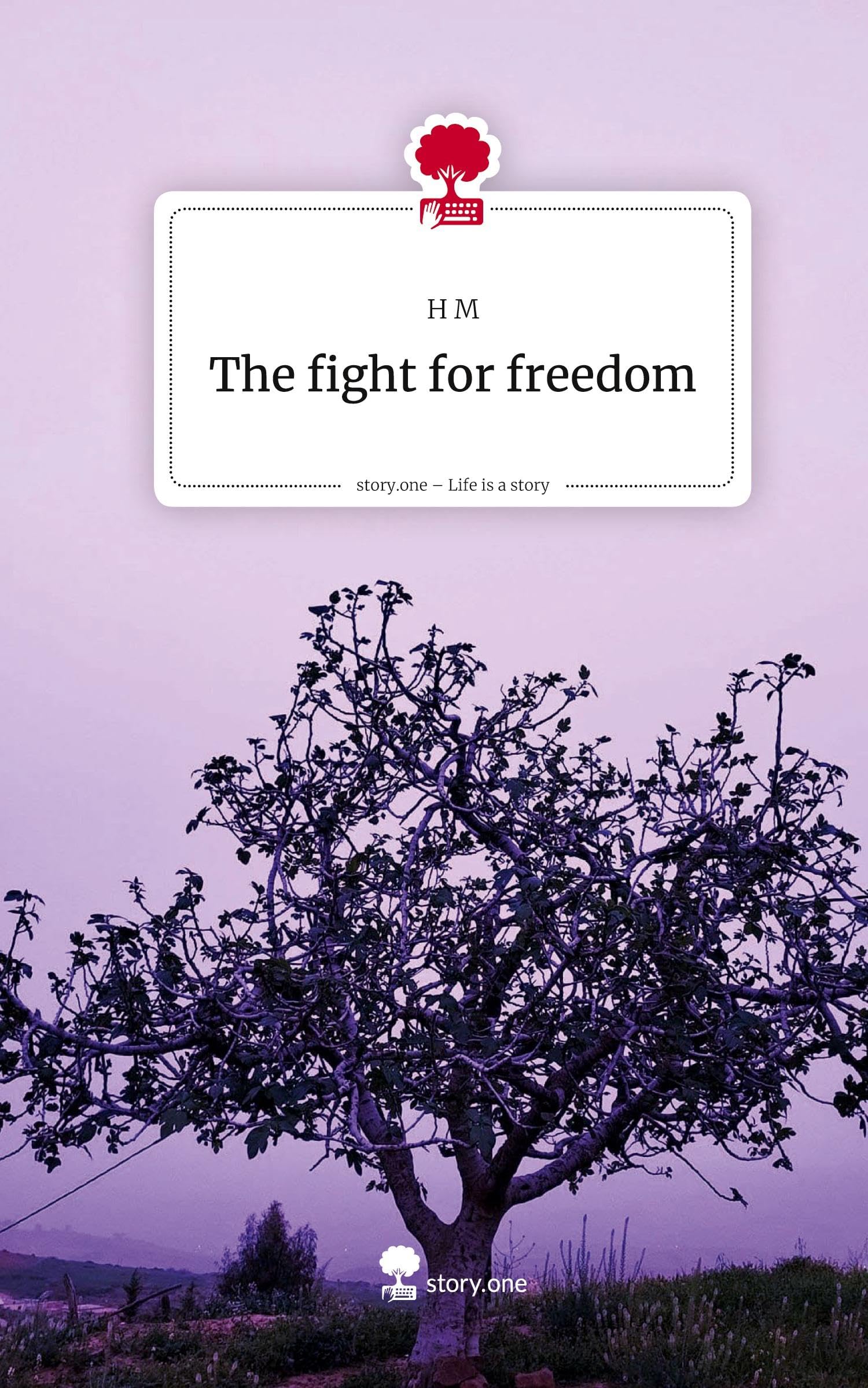 The fight for freedom. Life is a Story - story.one Contemporary literature