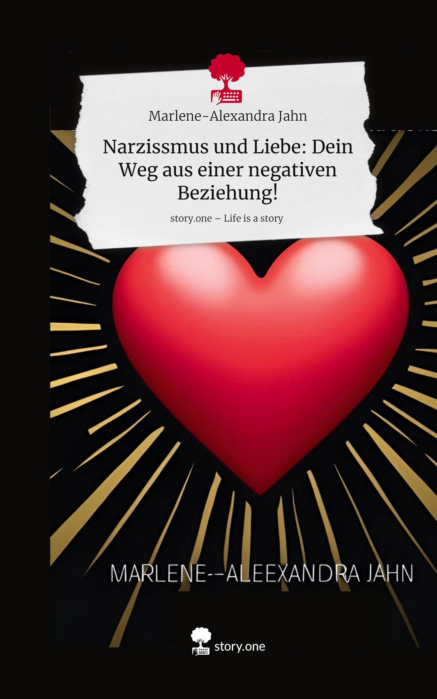Narzissmus und Liebe:  Dein Weg aus einer negativen Beziehung!. Life is a Story - story.one Psychology