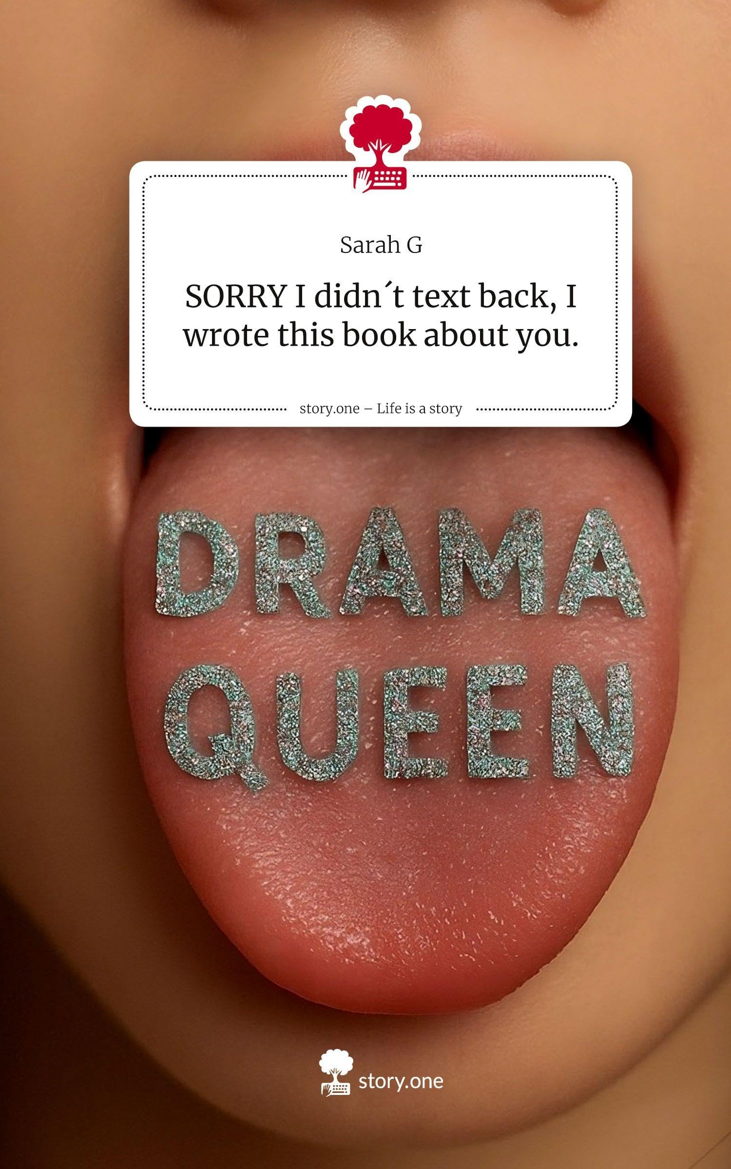 SORRY I didn¿t text back,                    I wrote this book about you.. Life is a Story - story.one Psychology