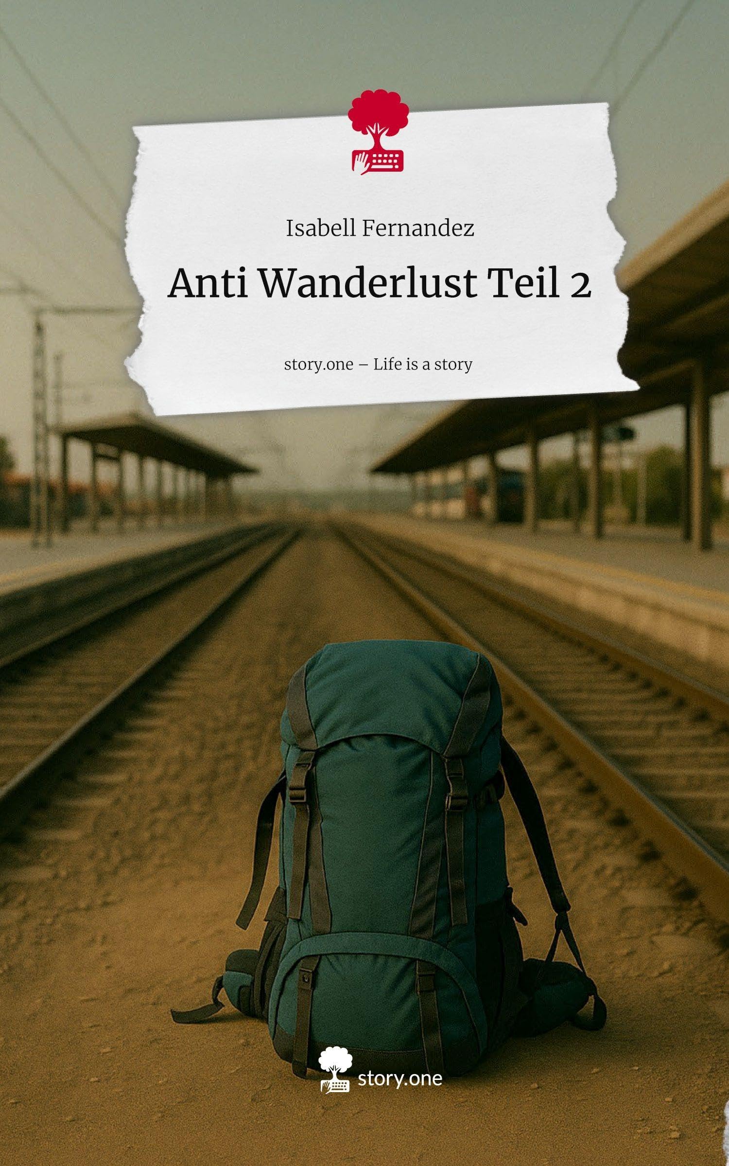 Anti Wanderlust Teil 2. Life is a Story - story.one Contemporary literature