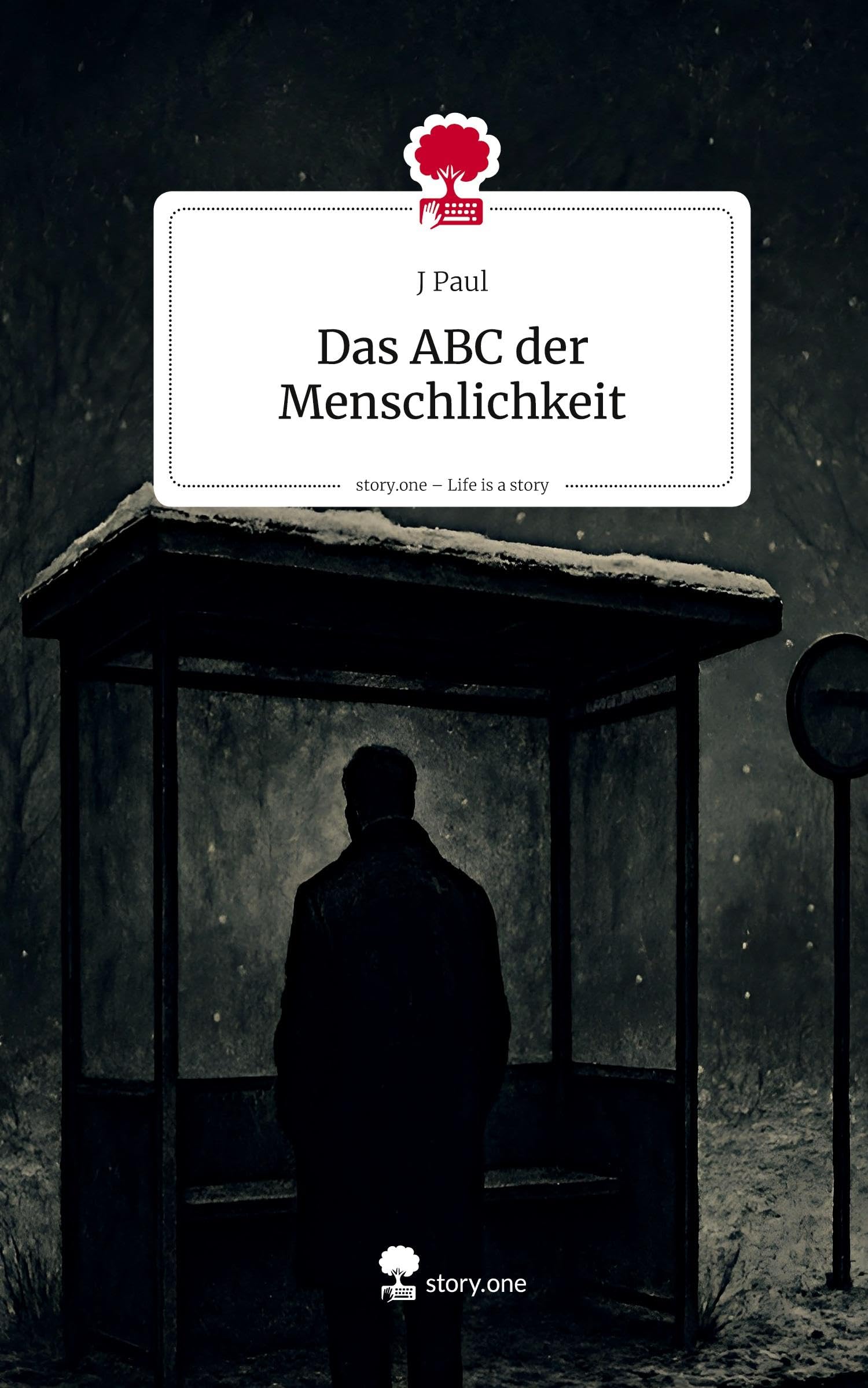 Das ABC der Menschlichkeit. Life is a Story - story.one Contemporary literature