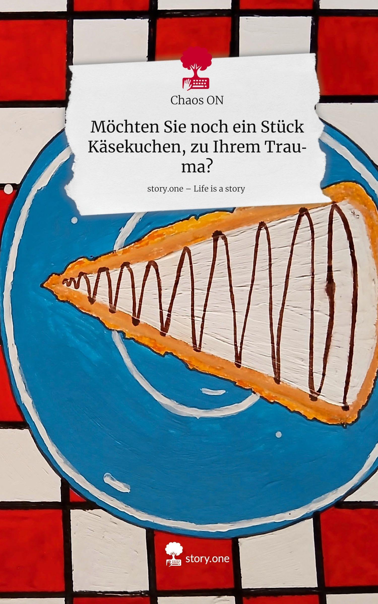 Möchten Sie noch ein Stück Käsekuchen, zu Ihrem Trauma?. Life is a Story - story.one Contemporary literature