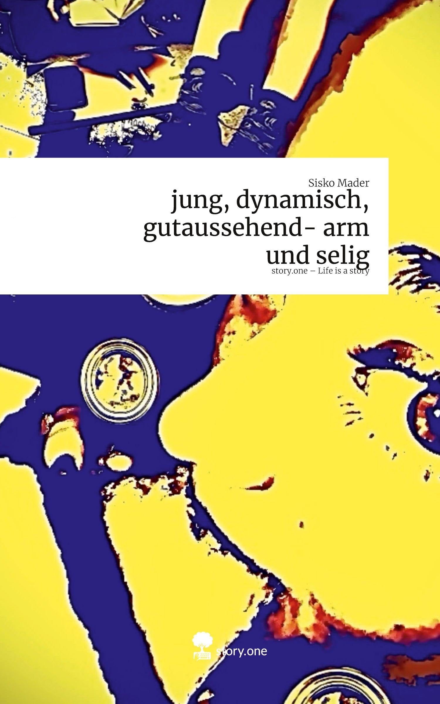 jung, dynamisch, gutaussehend- arm und selig. Life is a Story - story.one Contemporary literature