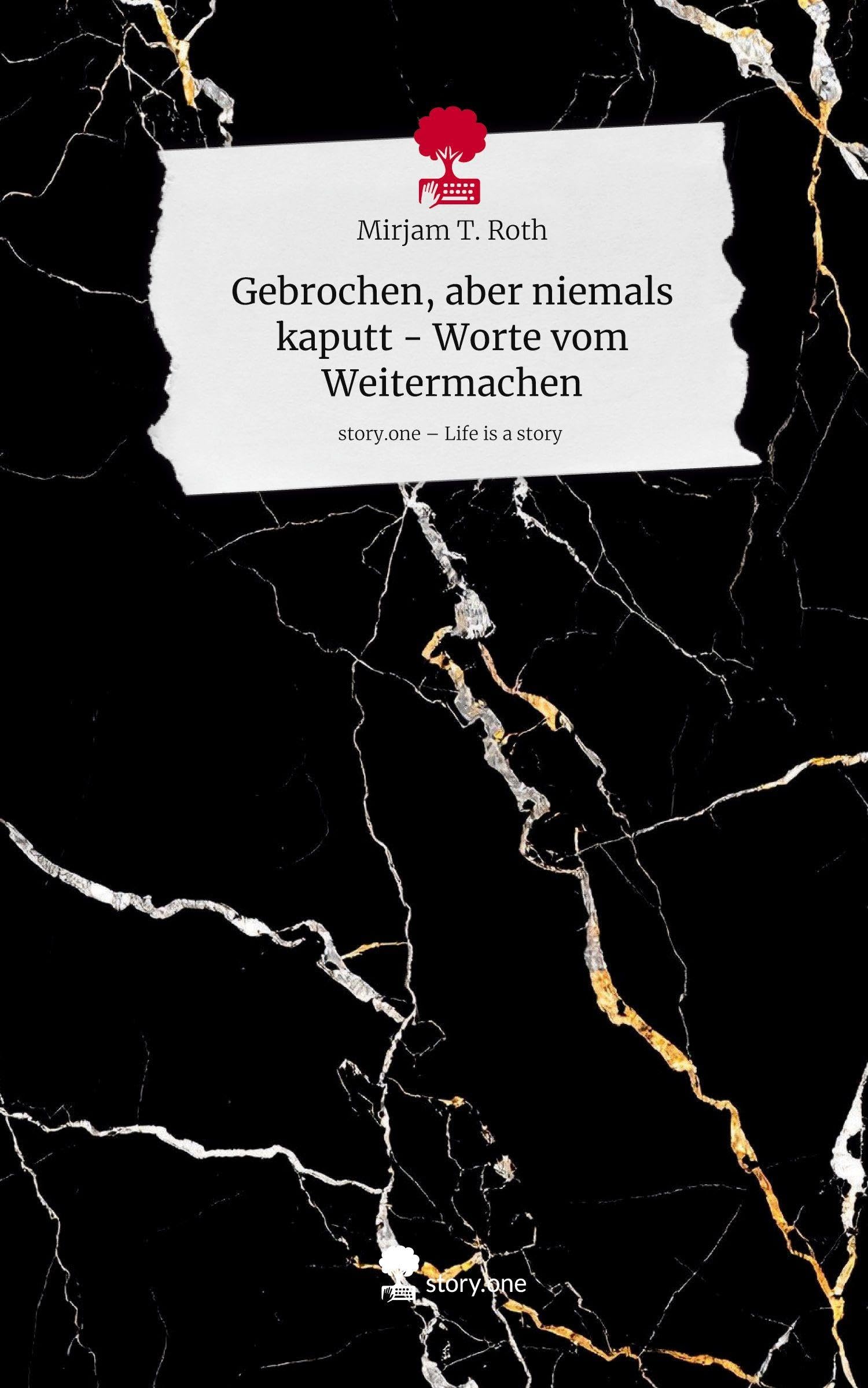 Gebrochen, aber niemals kaputt - Worte vom Weitermachen. Life is a Story - story.one Psychology
