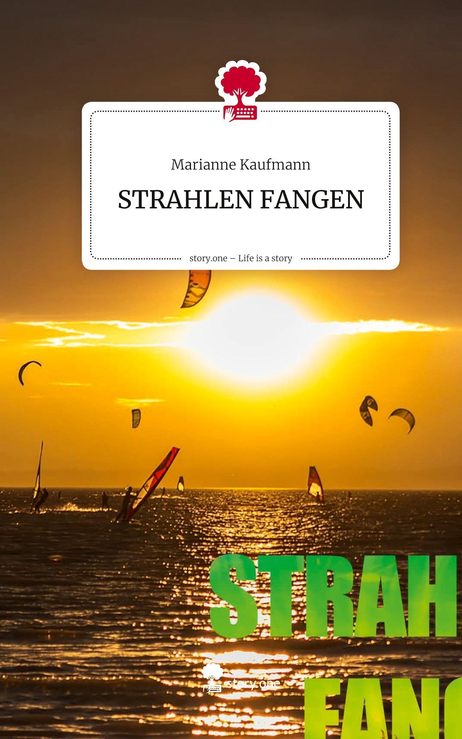 STRAHLEN FANGEN. Life is a Story - story.one Contemporary literature