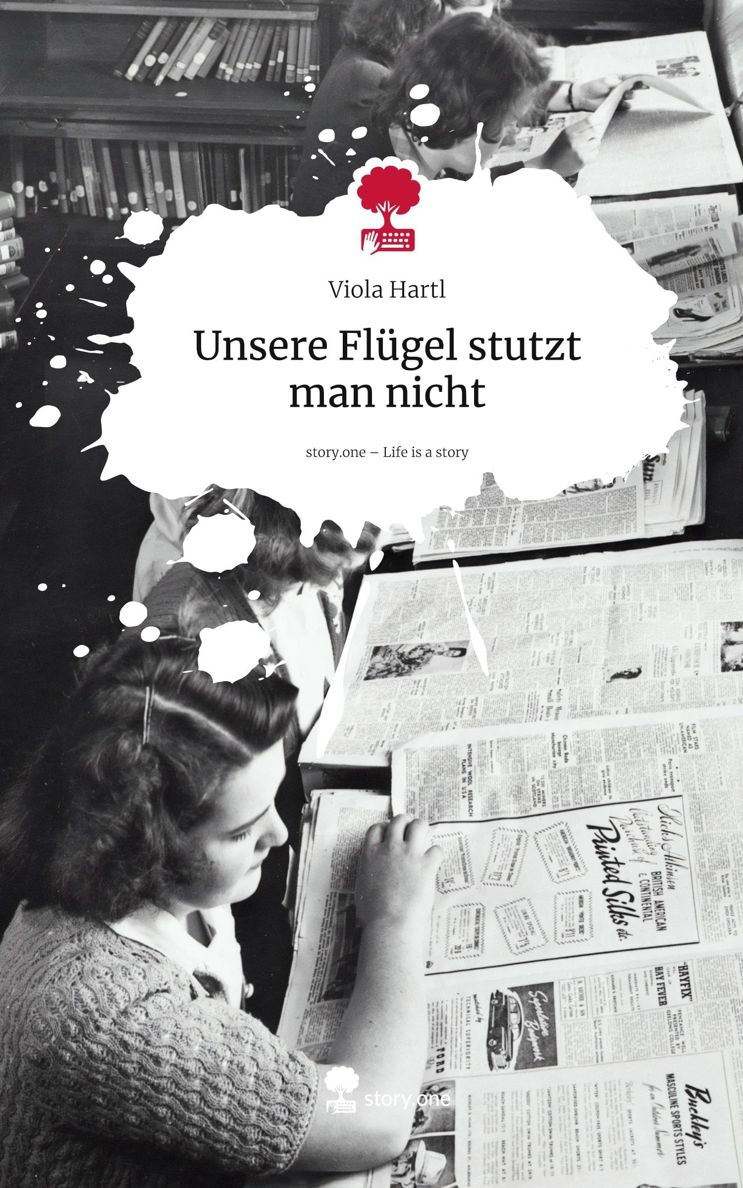 Unsere Flügel stutzt man nicht. Life is a Story - story.one Contemporary literature