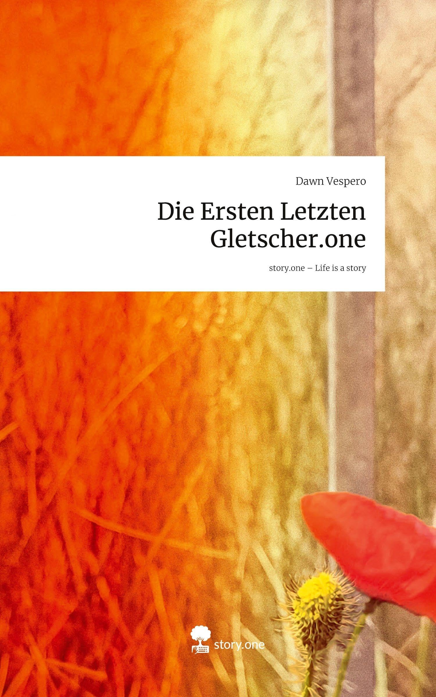 Die Ersten Letzten Gletscher.one. Life is a Story - story.one Contemporary literature