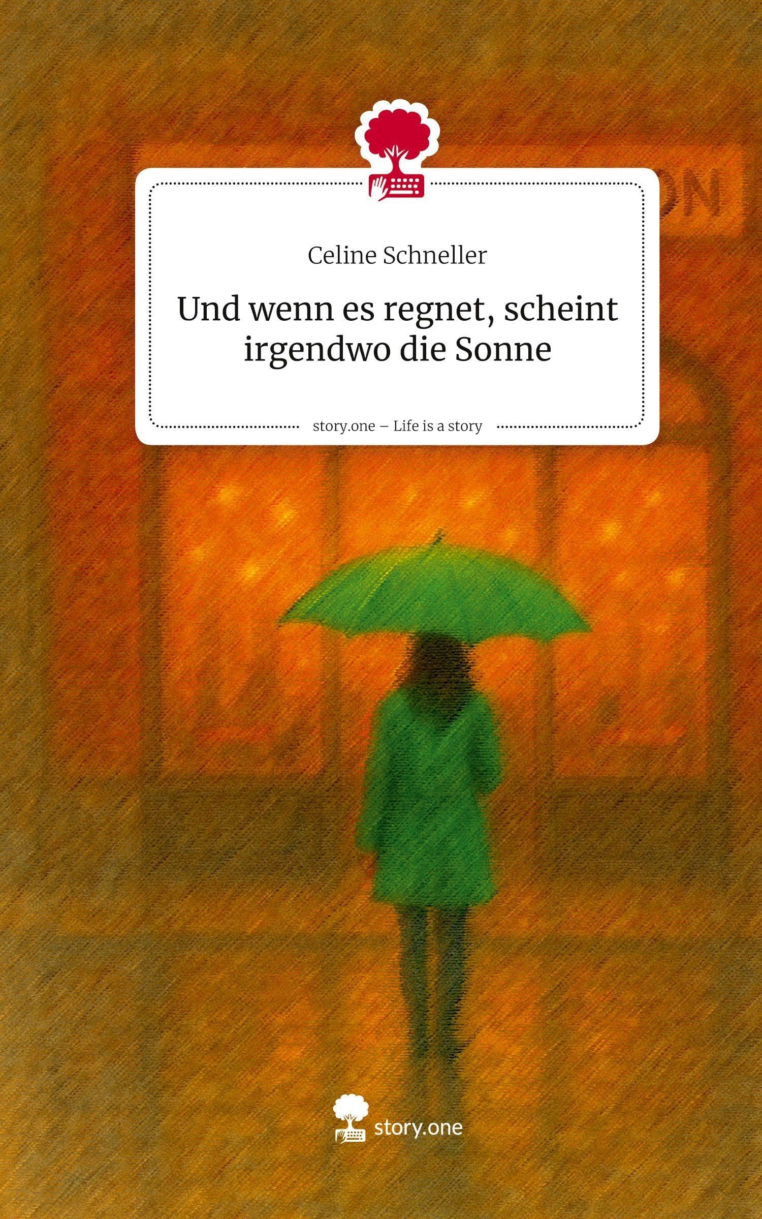 Und wenn es regnet, scheint irgendwo die Sonne. Life is a Story - story.one Contemporary literature
