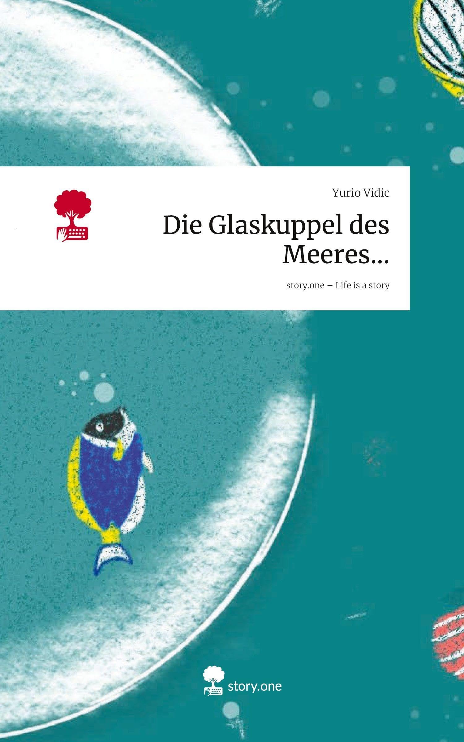 Die Glaskuppel des Meeres.... Life is a Story - story.one Contemporary literature