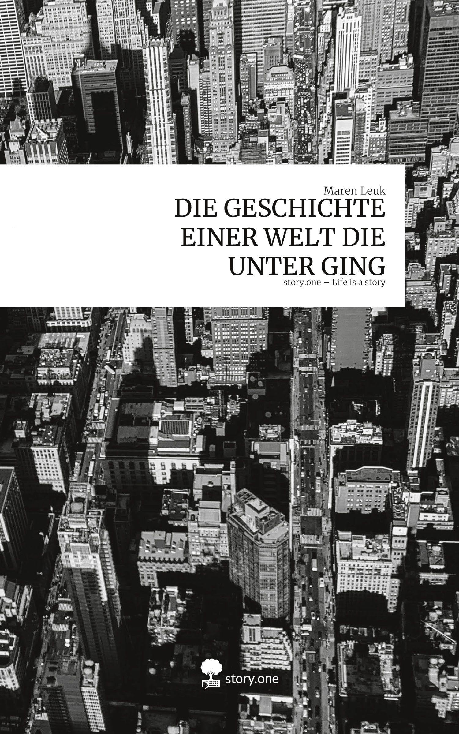 DIE GESCHICHTE EINER WELT DIE UNTER GING. Life is a Story - story.one Contemporary literature