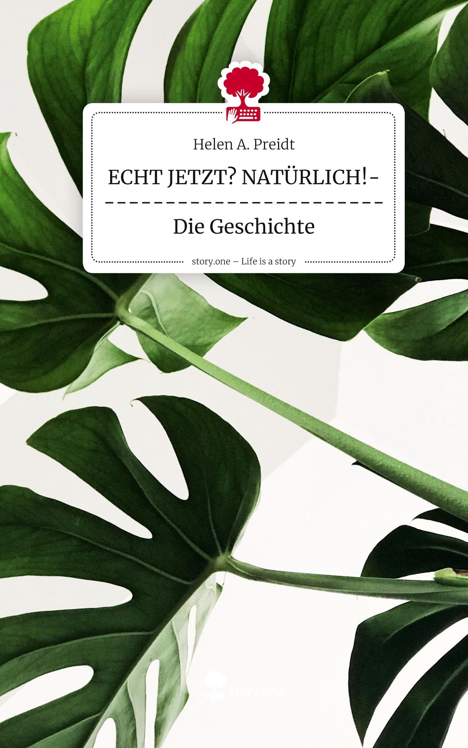 ECHT JETZT? NATÜRLICH!------------------------Die Geschichte. Life is a Story - story.one Contemporary literature