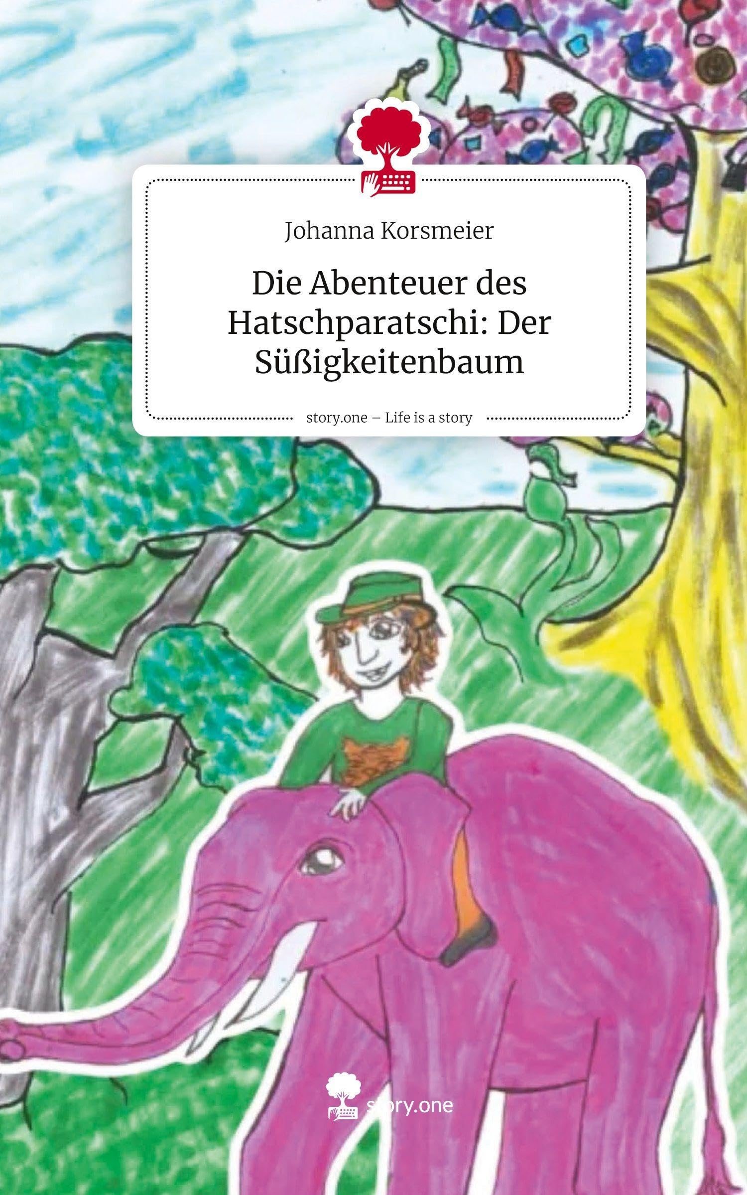 Die Abenteuer des Hatschparatschi: Der Süßigkeitenbaum. Life is a Story - story.one Contemporary literature