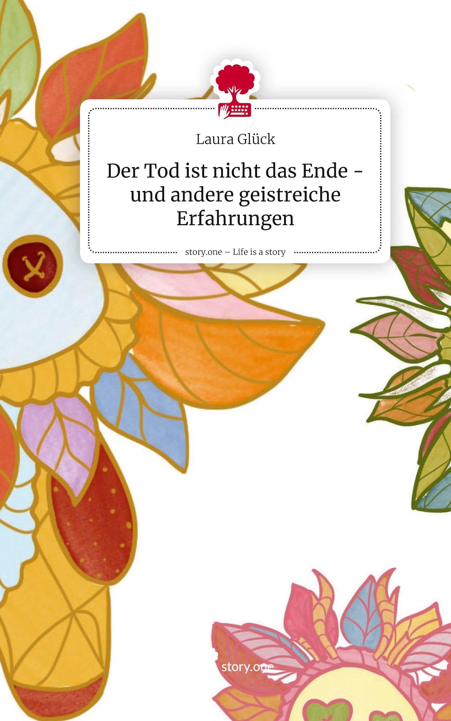 Der Tod ist nicht das Ende - und andere geistreiche Erfahrungen. Life is a Story - story.one Contemporary literature