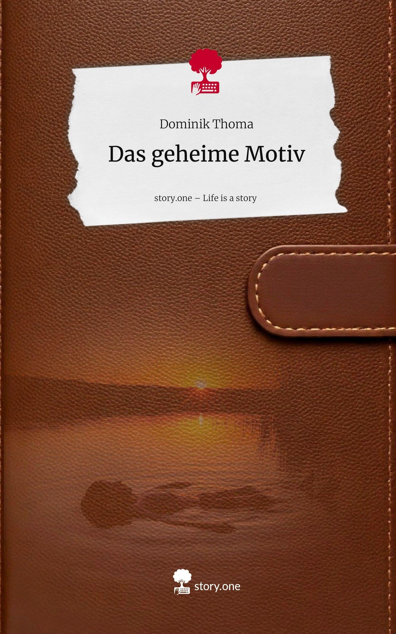 Das geheime Motiv. Life is a Story - story.one Contemporary literature