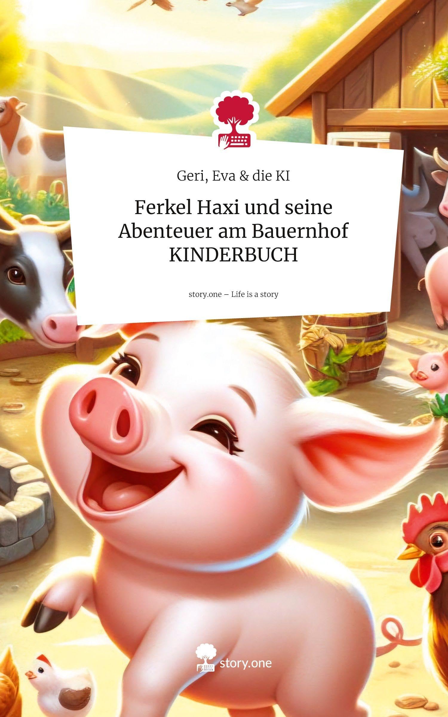 Ferkel Haxi und seine Abenteuer am Bauernhof KINDERBUCH. Life is a Story - story.one Contemporary literature
