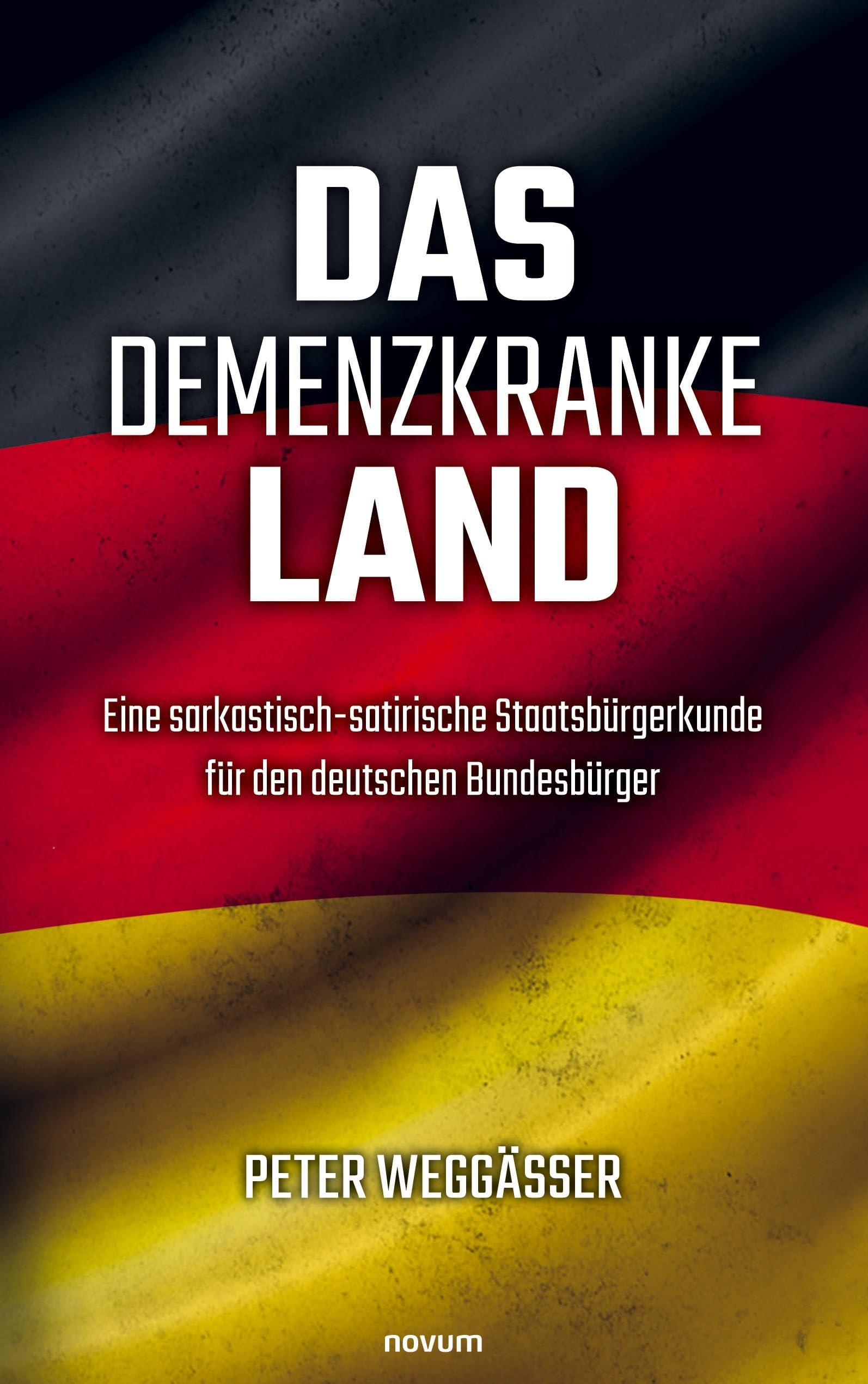 Das demenzkranke Land: Eine sarkastisch-satirische Staatsbürgerkunde für den deutschen Bundesbürger Contemporary literature