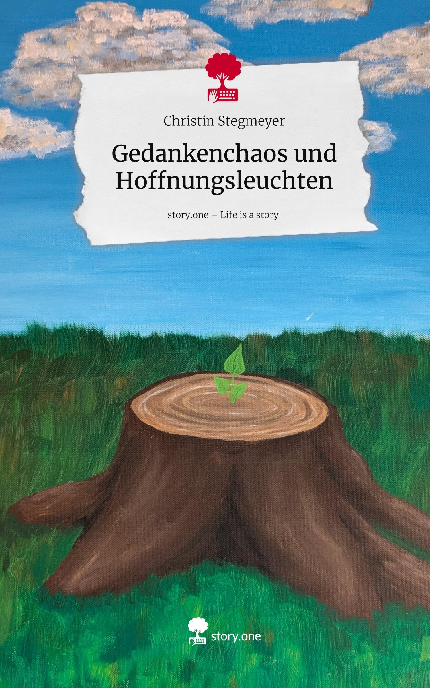 Gedankenchaos und Hoffnungsleuchten. Life is a Story - story.one Contemporary literature