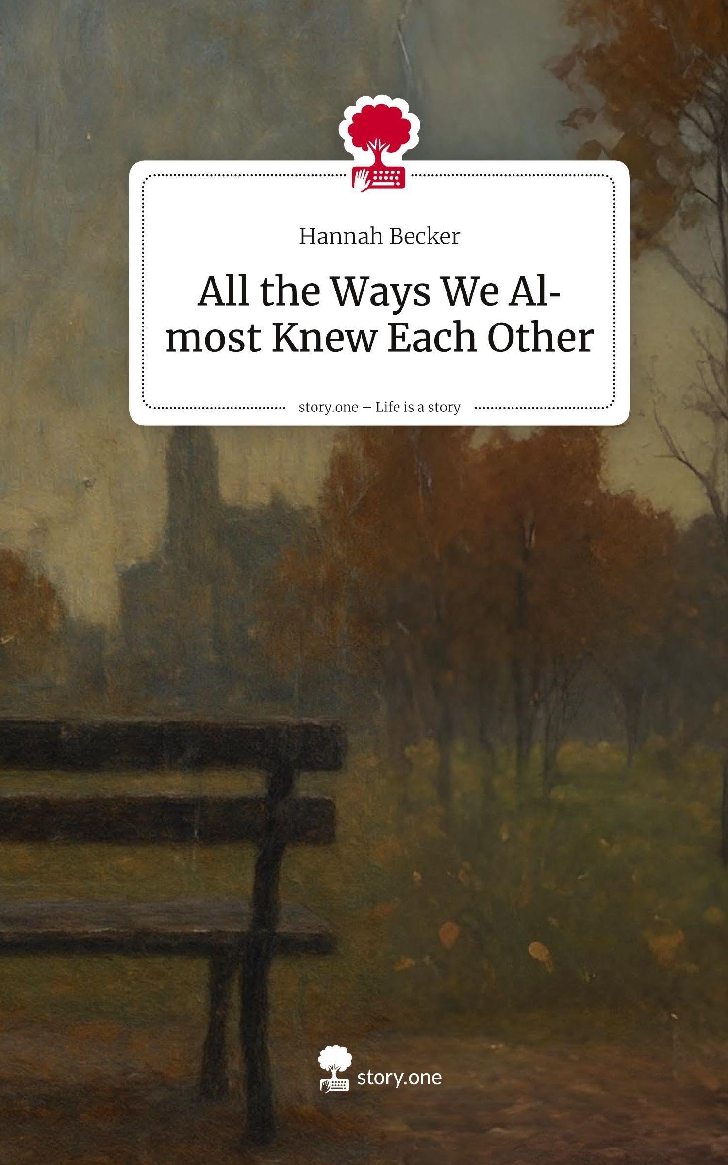 All the Ways We Almost Knew Each Other. Life is a Story - story.one Contemporary literature