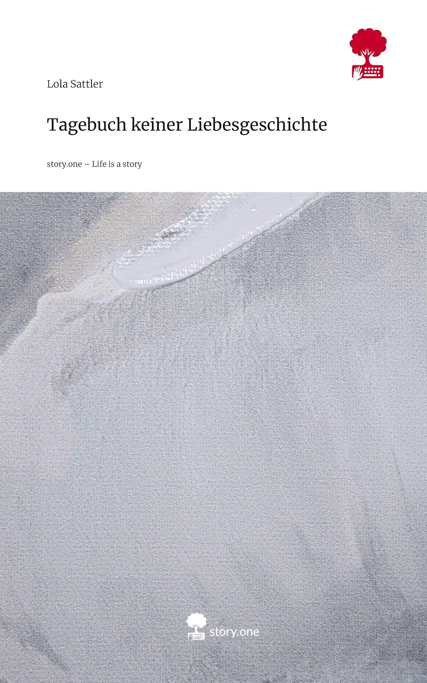 Tagebuch keiner Liebesgeschichte. Life is a Story - story.one Contemporary literature