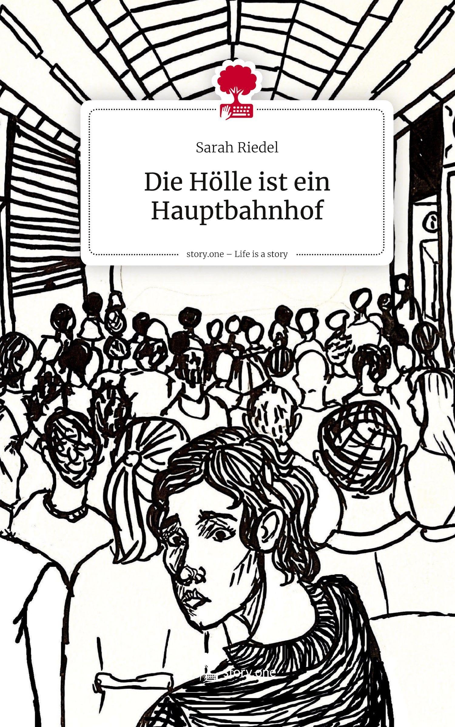 Die Hölle ist ein Hauptbahnhof. Life is a Story - story.one Contemporary literature