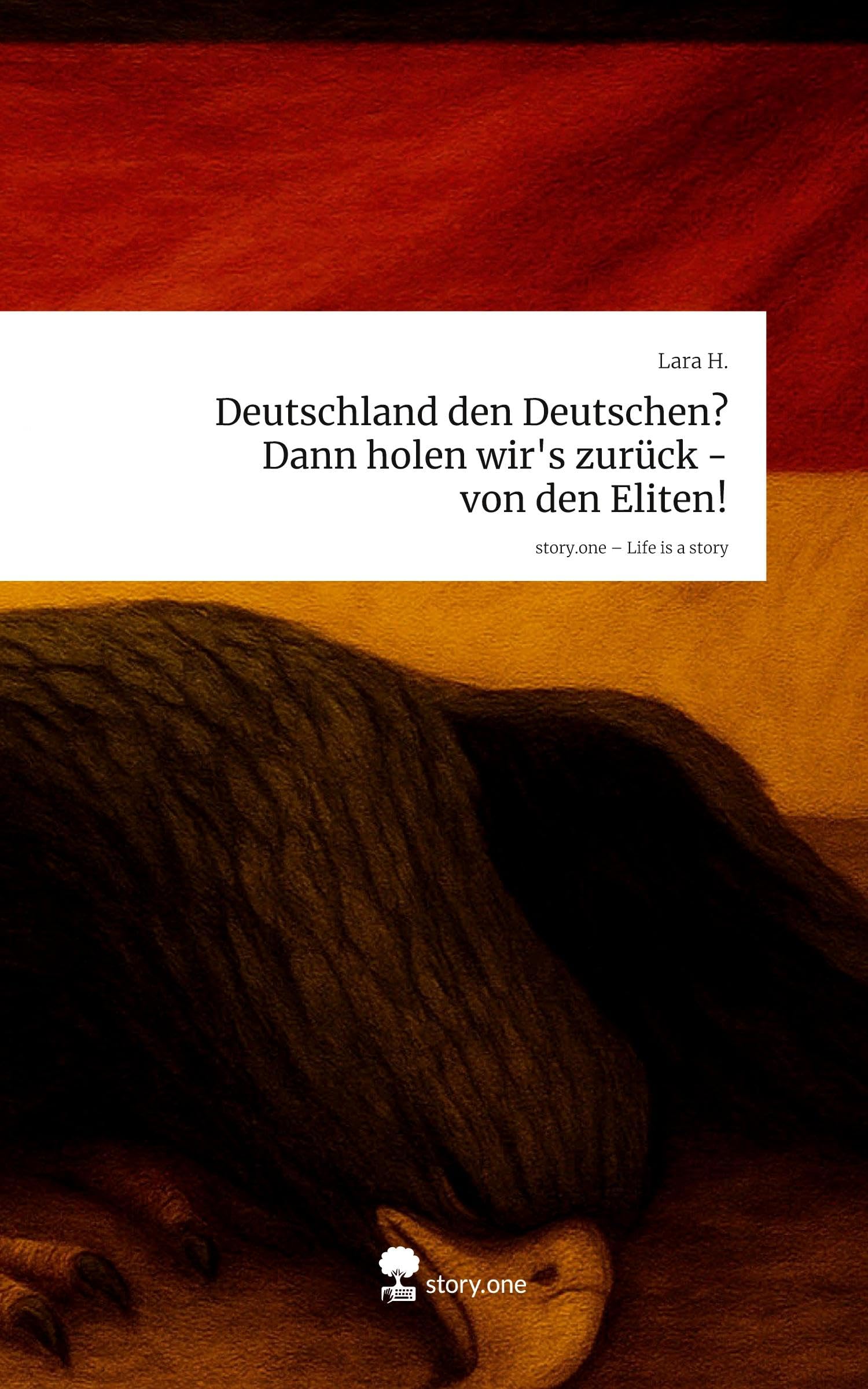 Deutschland den Deutschen? Dann holen wir's zurück - von den Eliten!. Life is a Story - story.one Manga