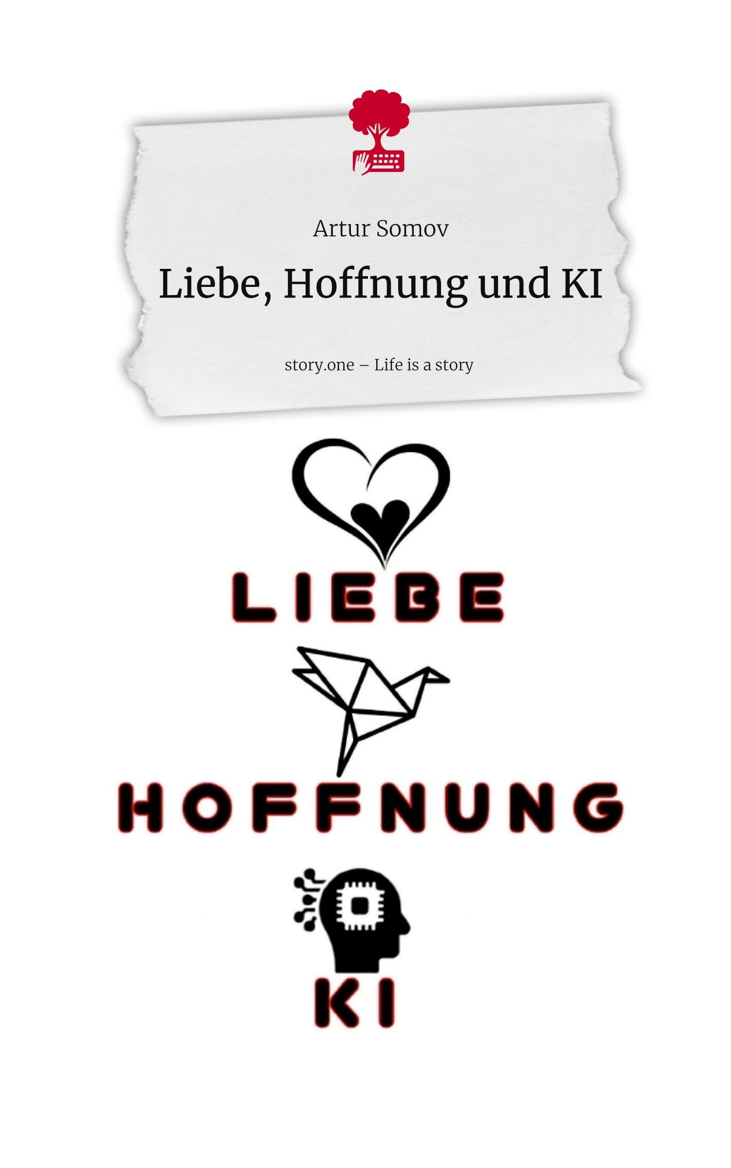Liebe, Hoffnung und KI. Life is a Story - story.one Contemporary literature