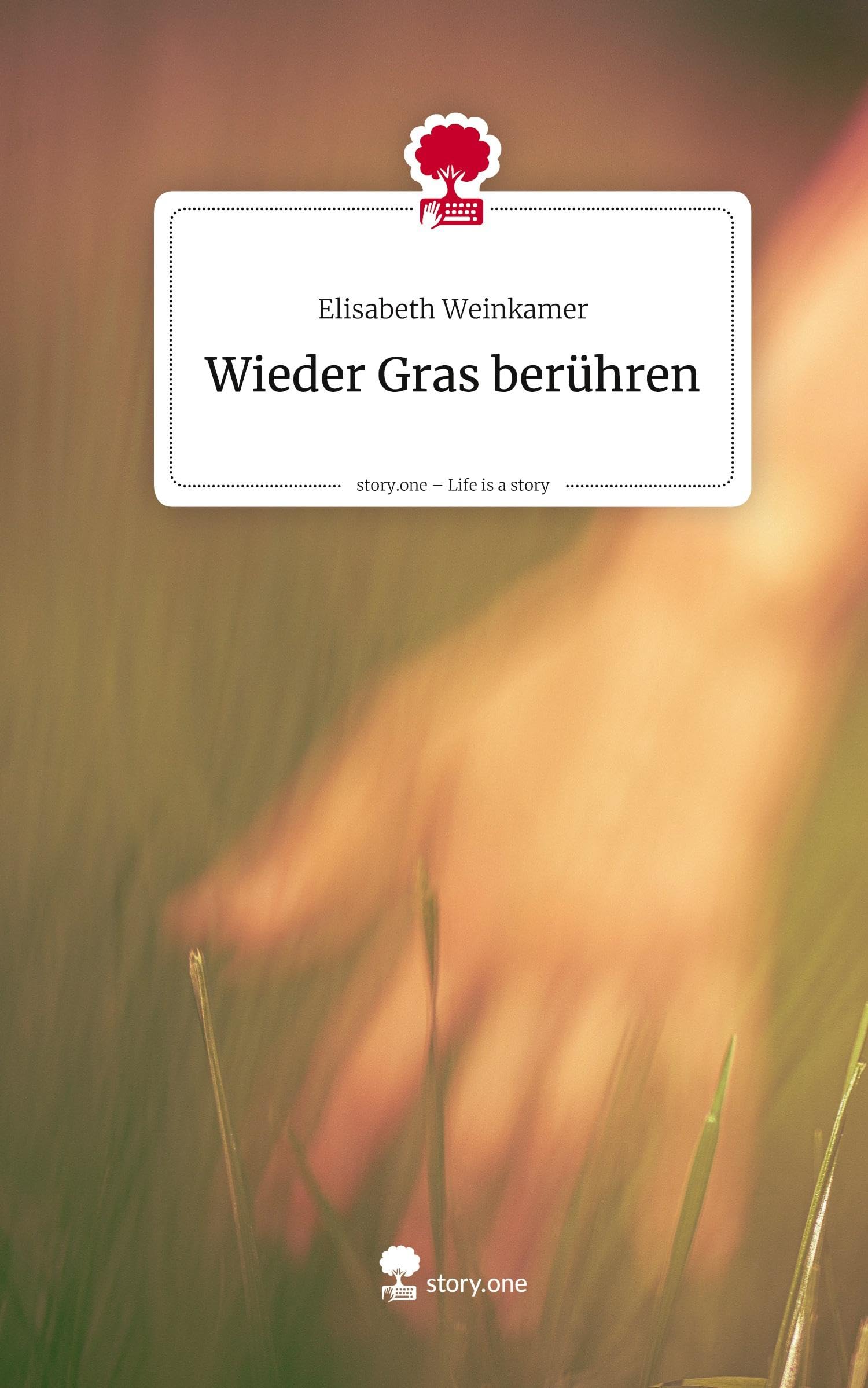 Wieder Gras berühren. Life is a Story - story.one Contemporary literature