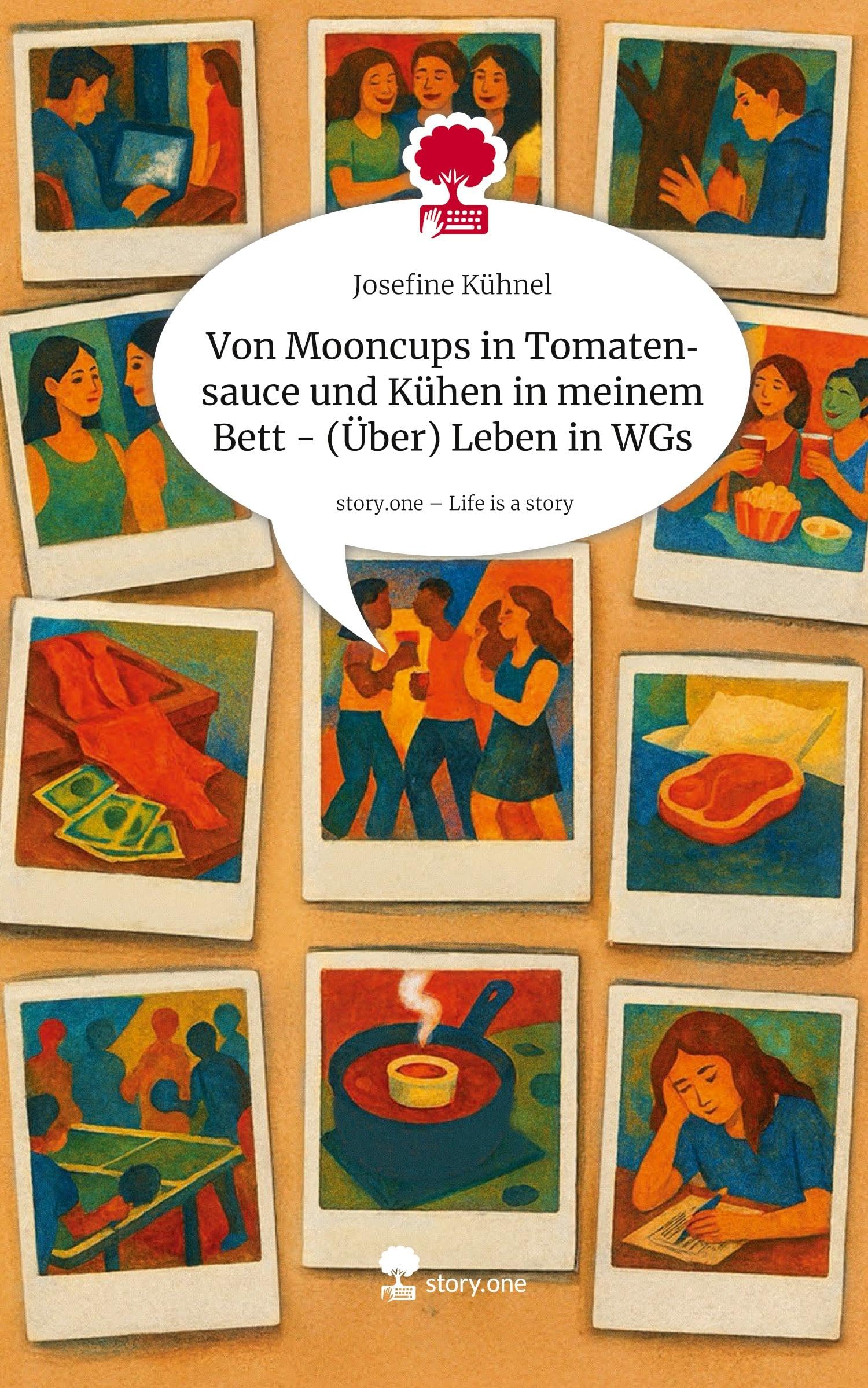 Von Mooncups in Tomatensauce und Kühen in meinem Bett - (Über) Leben in WGs. Life is a Story - story.one Contemporary literature Books