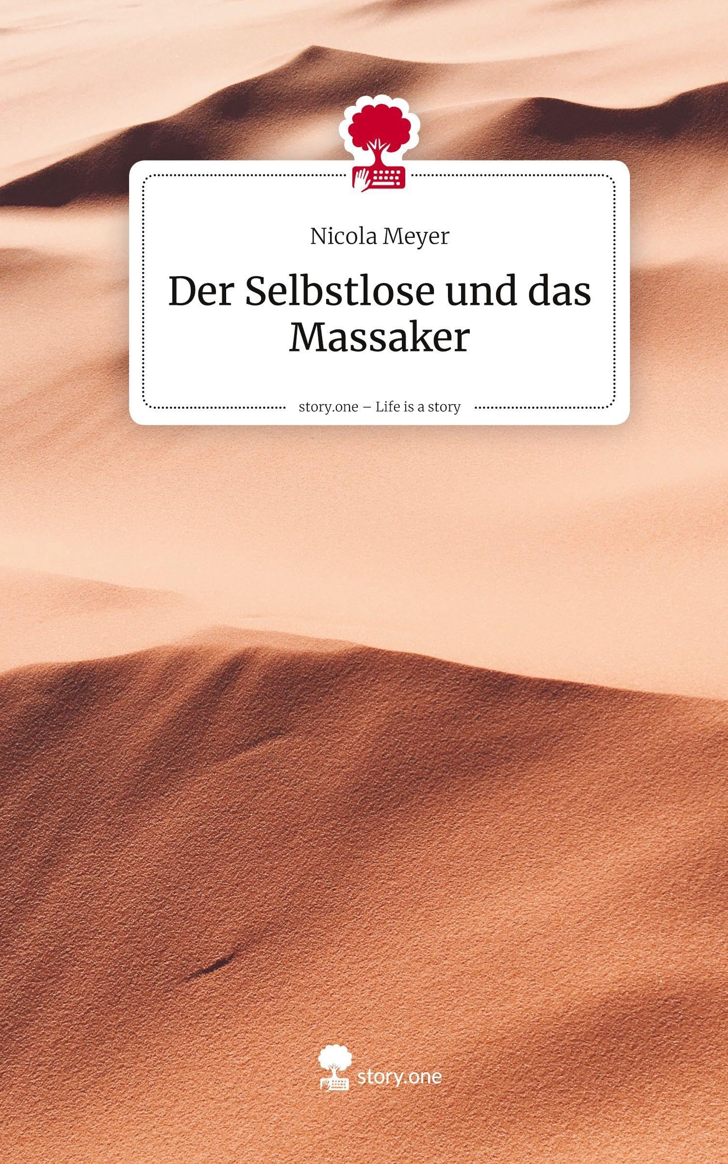 Der Selbstlose und das Massaker. Life is a Story - story.one Contemporary literature
