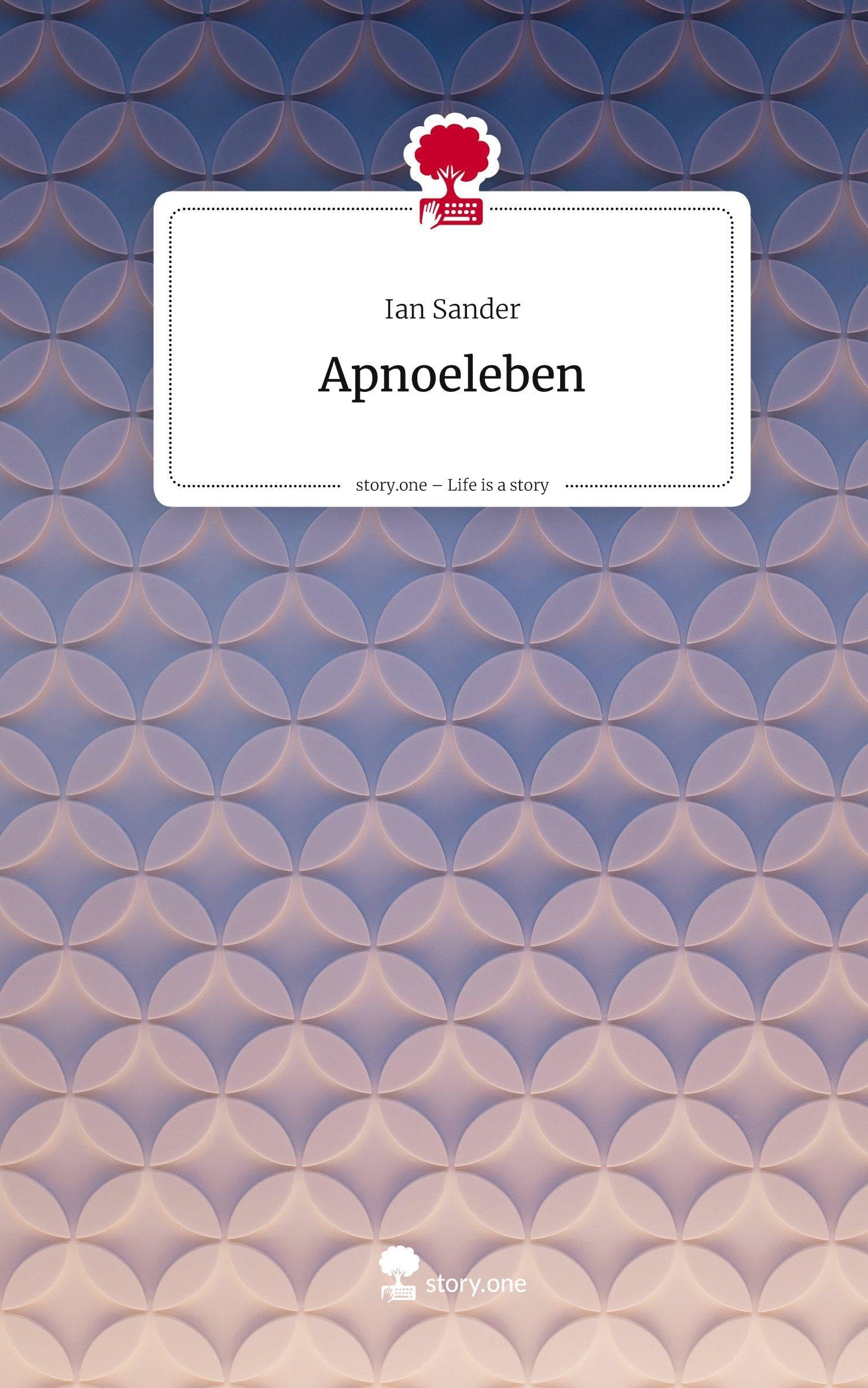Apnoeleben. Life is a Story - story.one Contemporary literature
