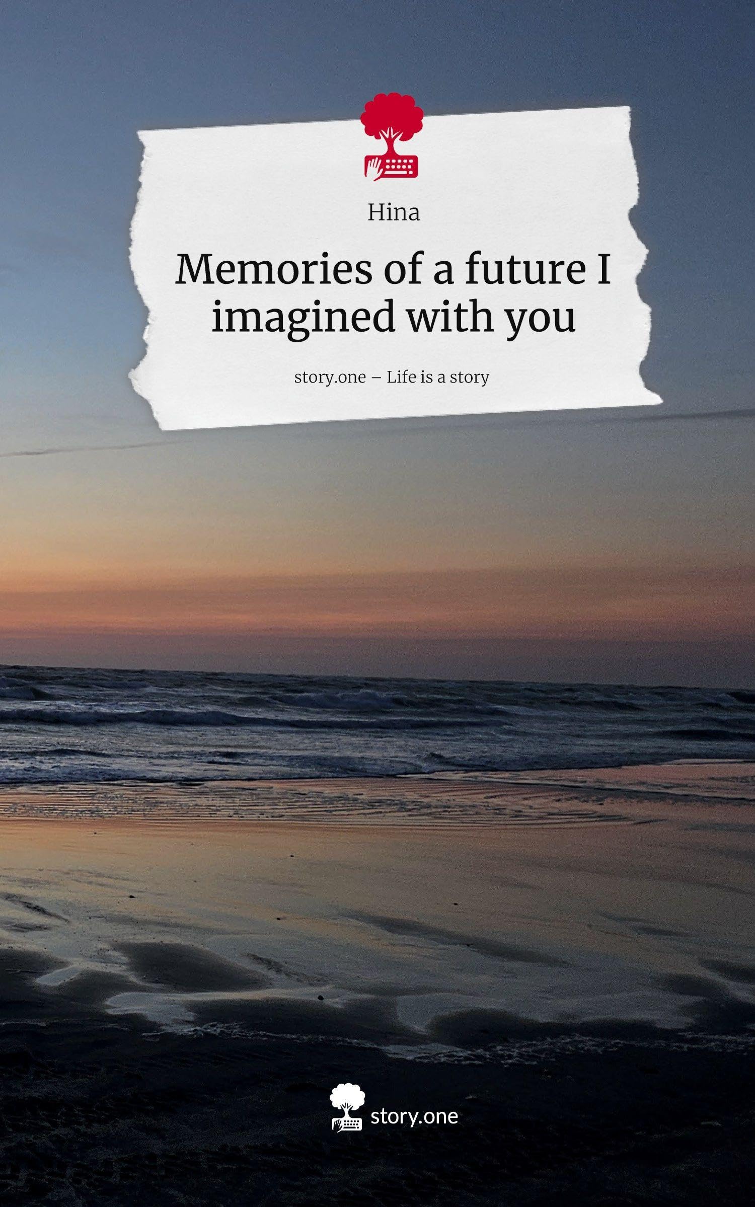 Memories of a future I imagined with you. Life is a Story - story.one Contemporary literature