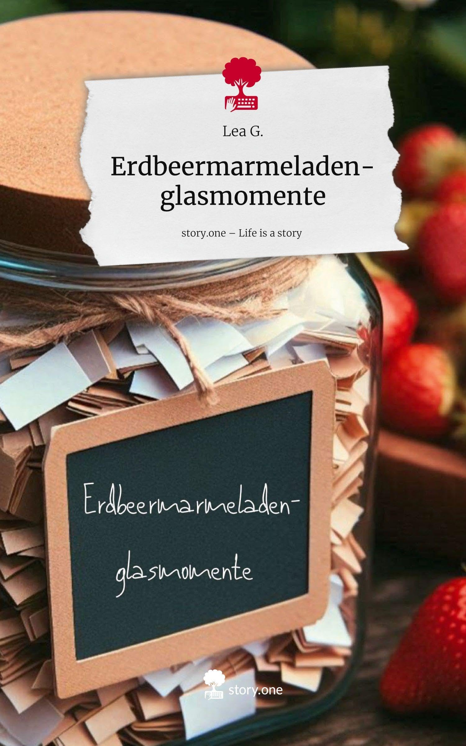 Erdbeermarmeladen-glasmomente. Life is a Story - story.one Contemporary literature