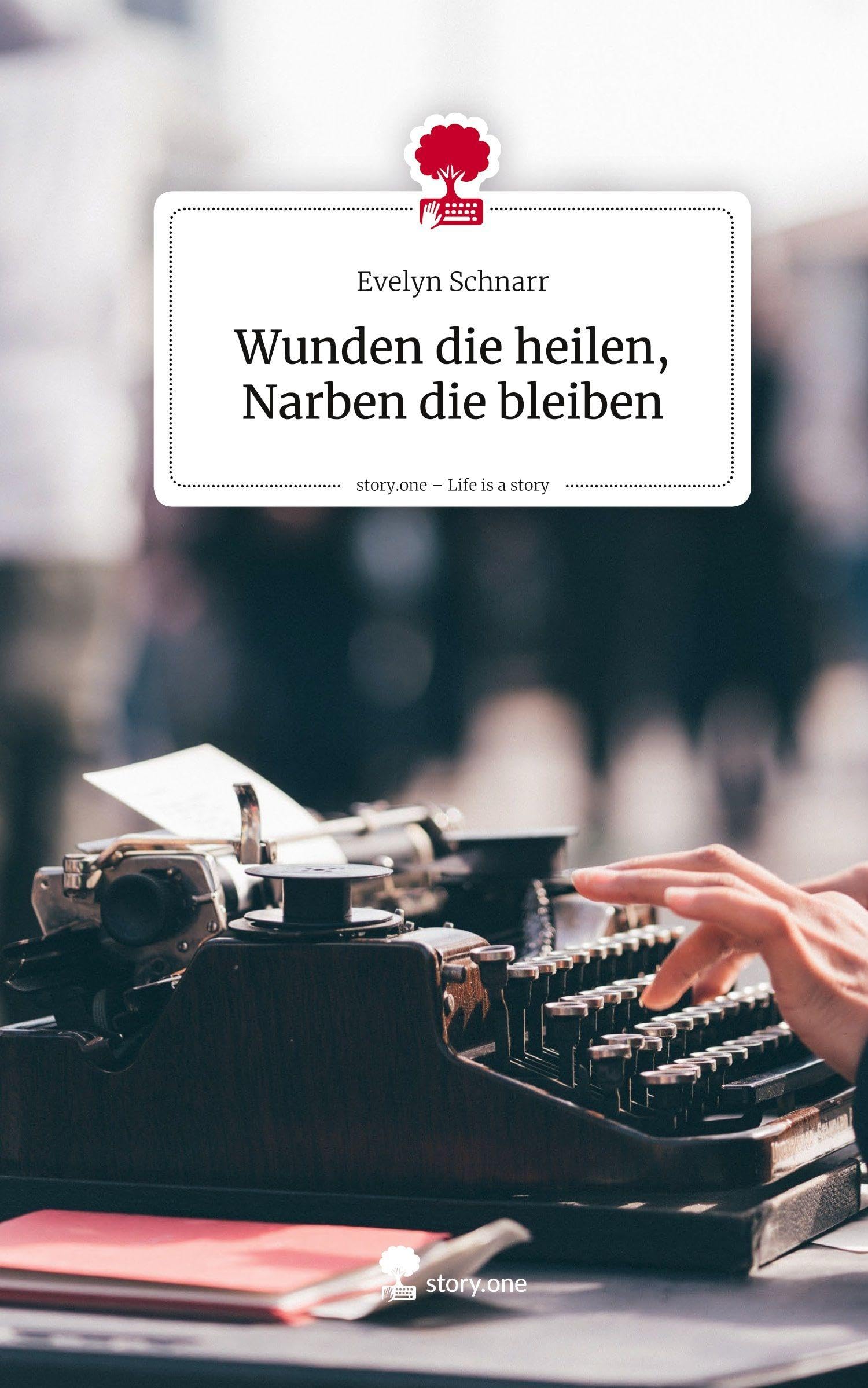 Wunden die heilen, Narben die bleiben. Life is a Story - story.one Contemporary literature