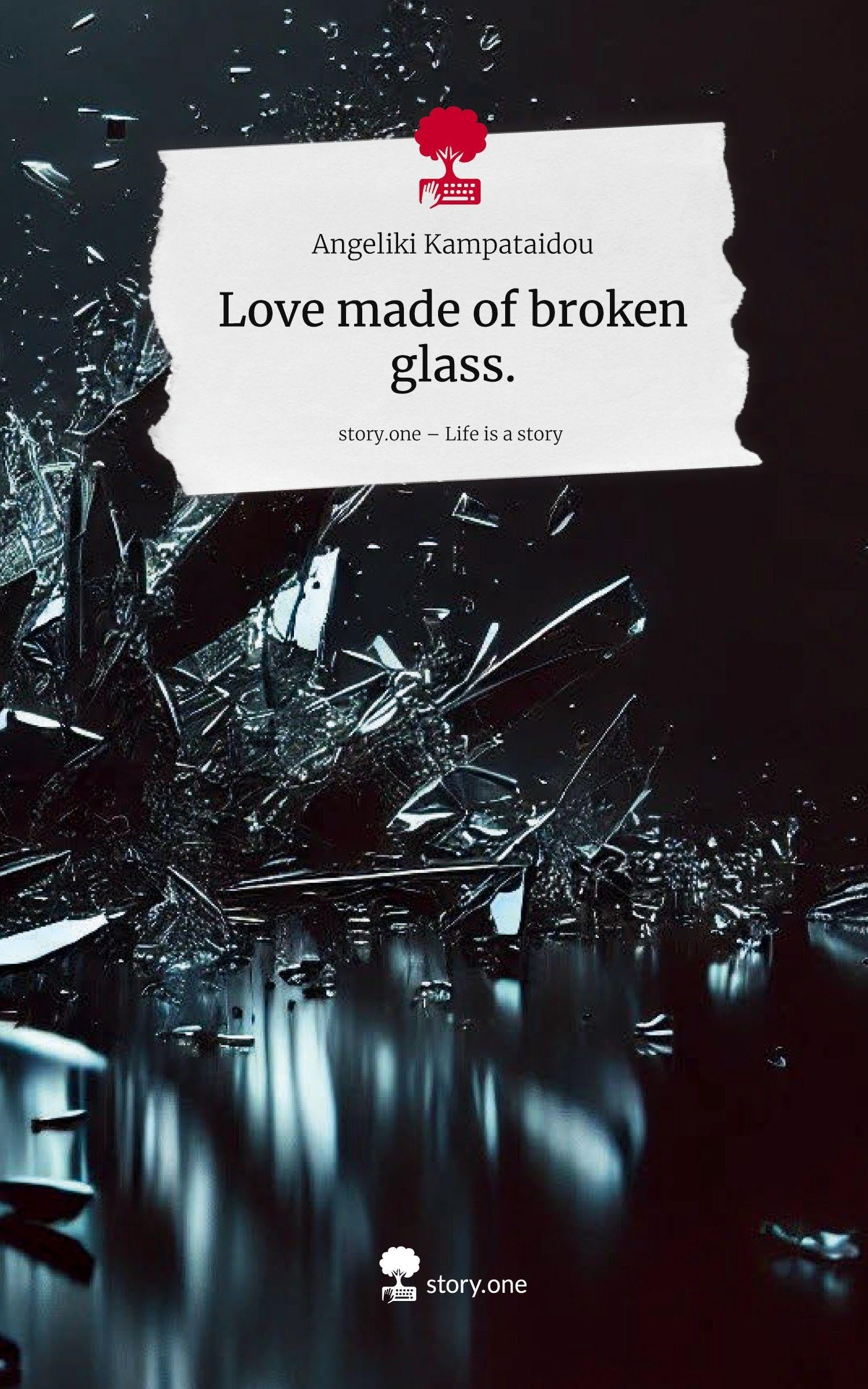 Love made of broken glass.. Life is a Story - story.one Contemporary literature
