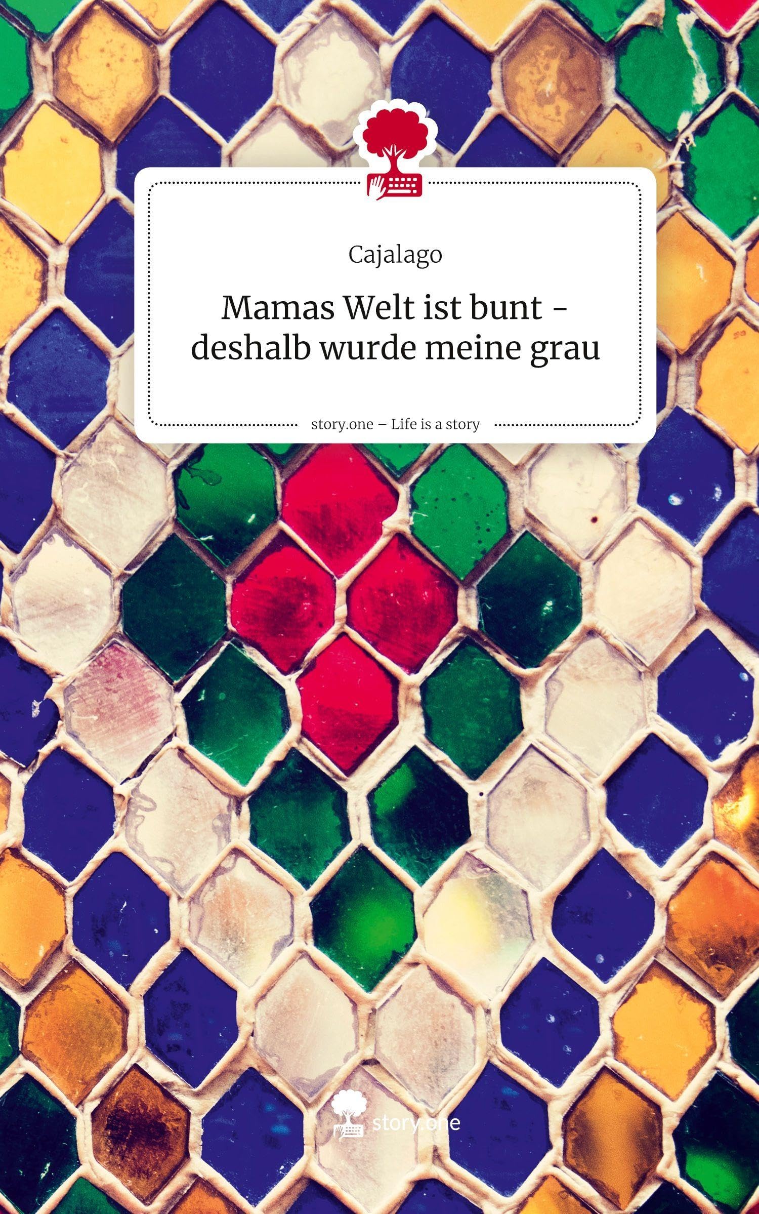 Mamas Welt ist bunt - deshalb wurde meine grau. Life is a Story - story.one Contemporary literature