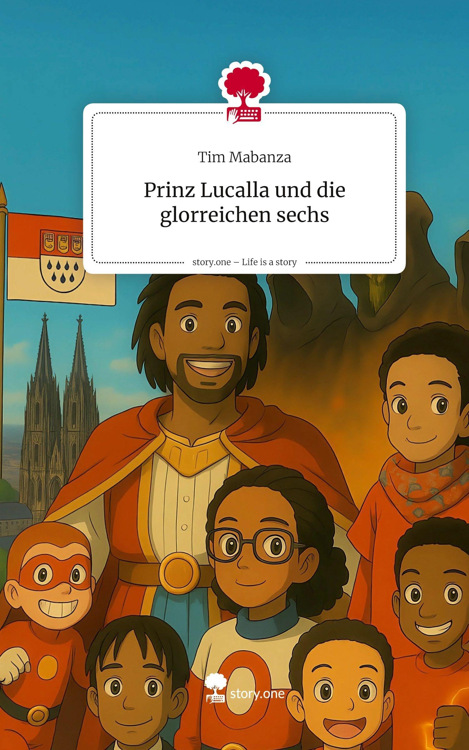 Prinz Lucalla und                      die glorreichen sechs. Life is a Story - story.one Contemporary literature