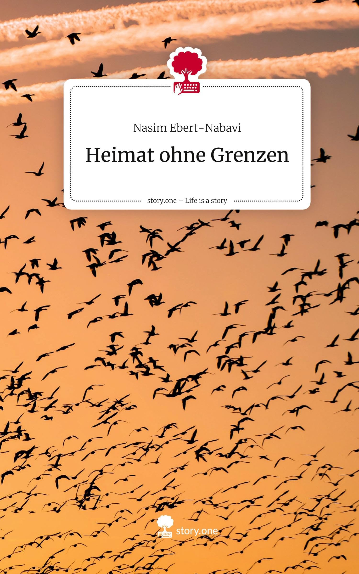 Heimat ohne Grenzen. Life is a Story - story.one Contemporary literature