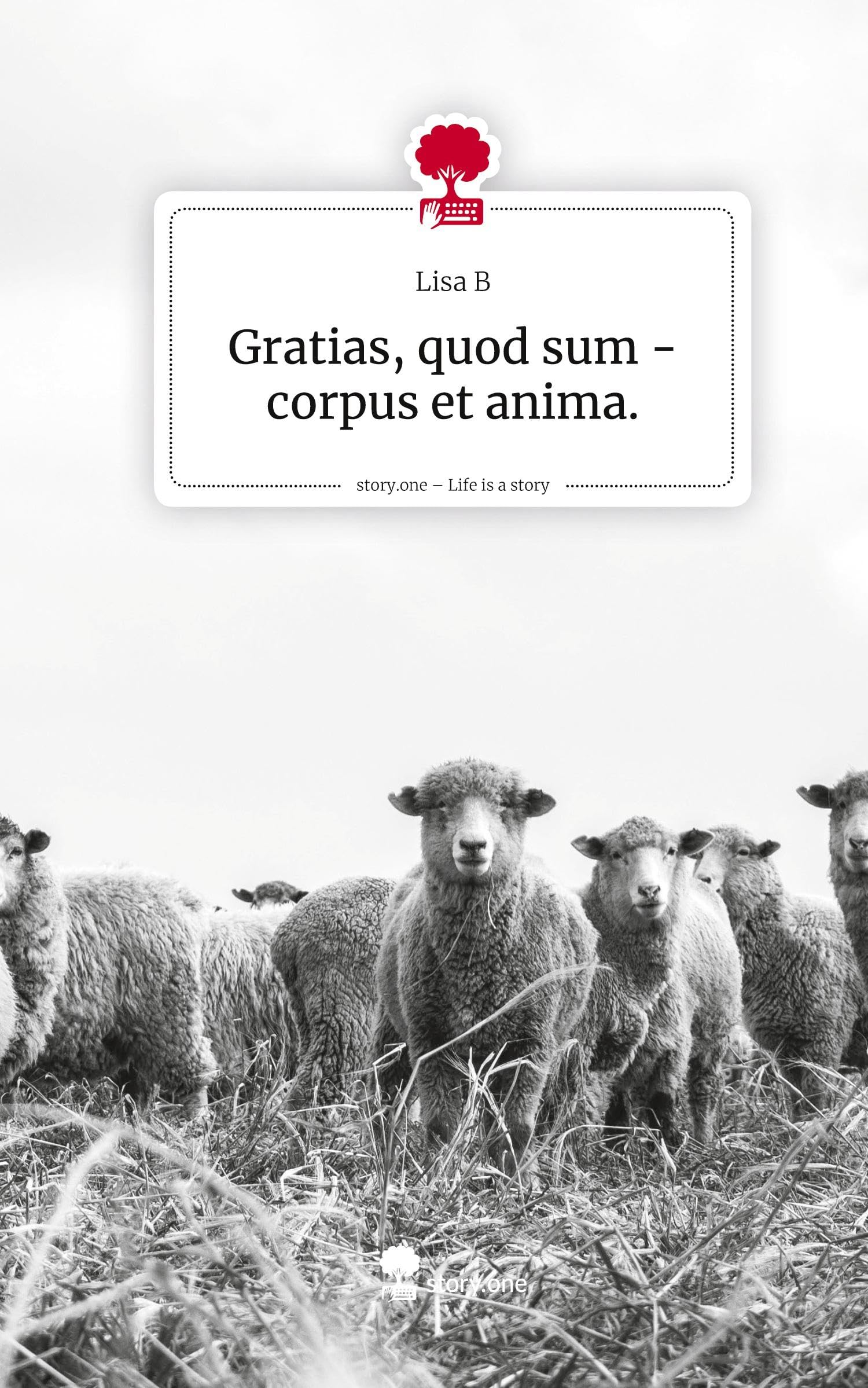 Gratias, quod sum - corpus et anima.. Life is a Story - story.one Contemporary literature