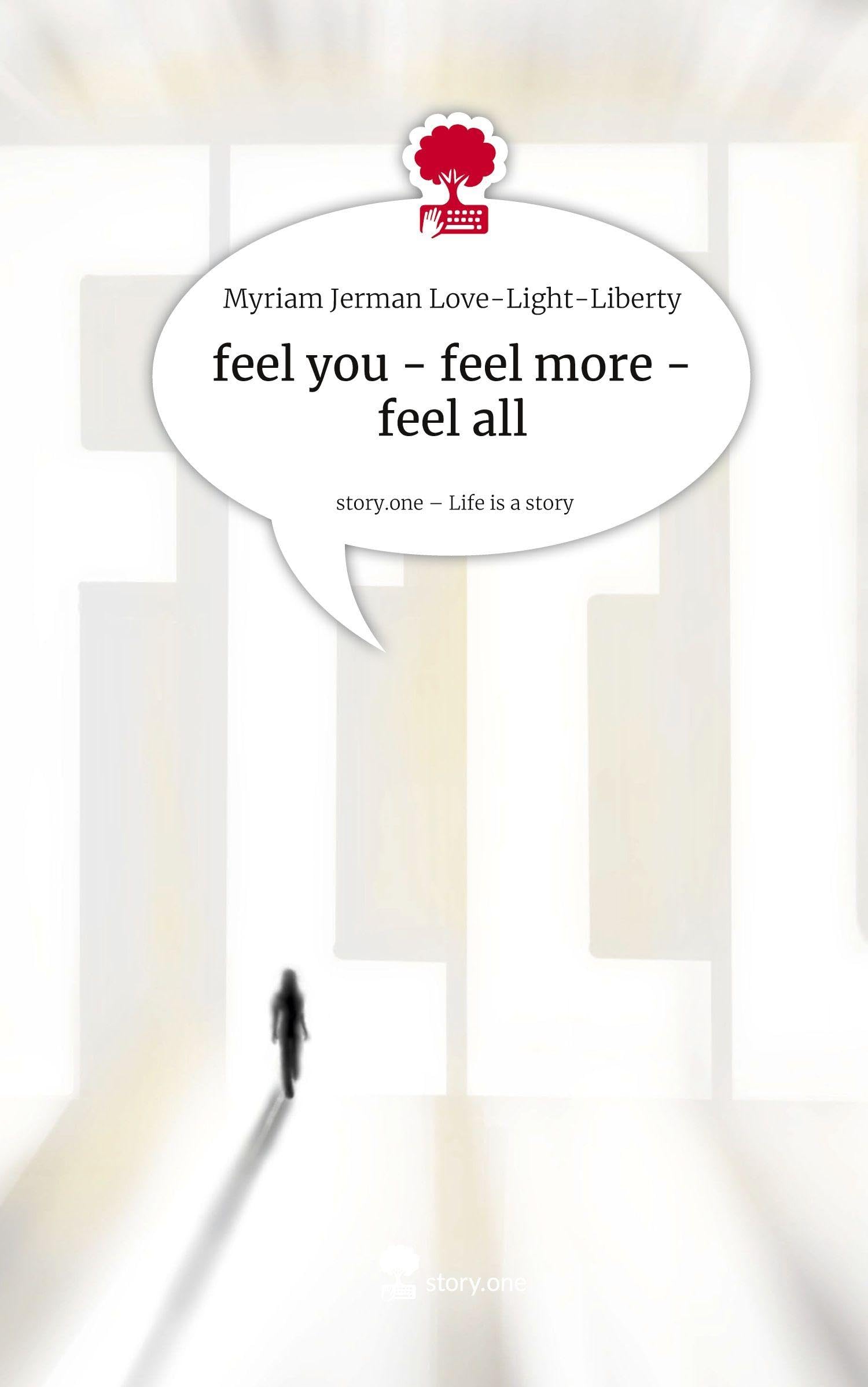 feel you - feel more - feel all. Life is a Story - story.one Religion & Esotericism