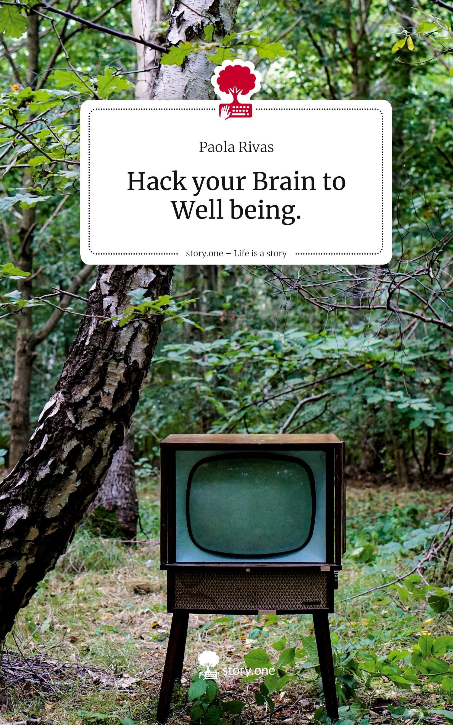 Hack your Brain to Well being.. Life is a Story - story.one Psychology
