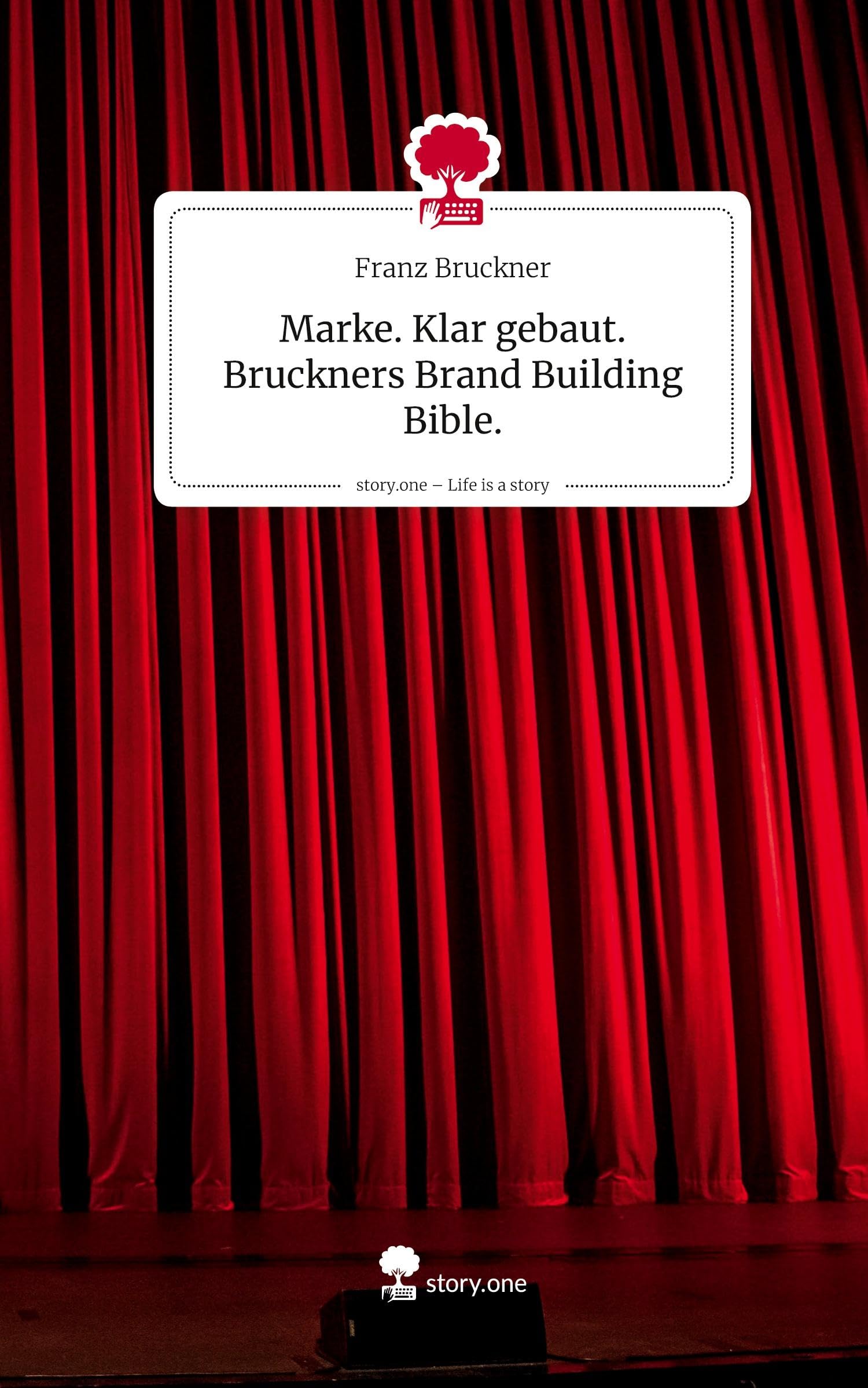 Marke. Klar gebaut. Bruckners Brand Building Bible.. Life is a Story - story.one Politics & Society Books
