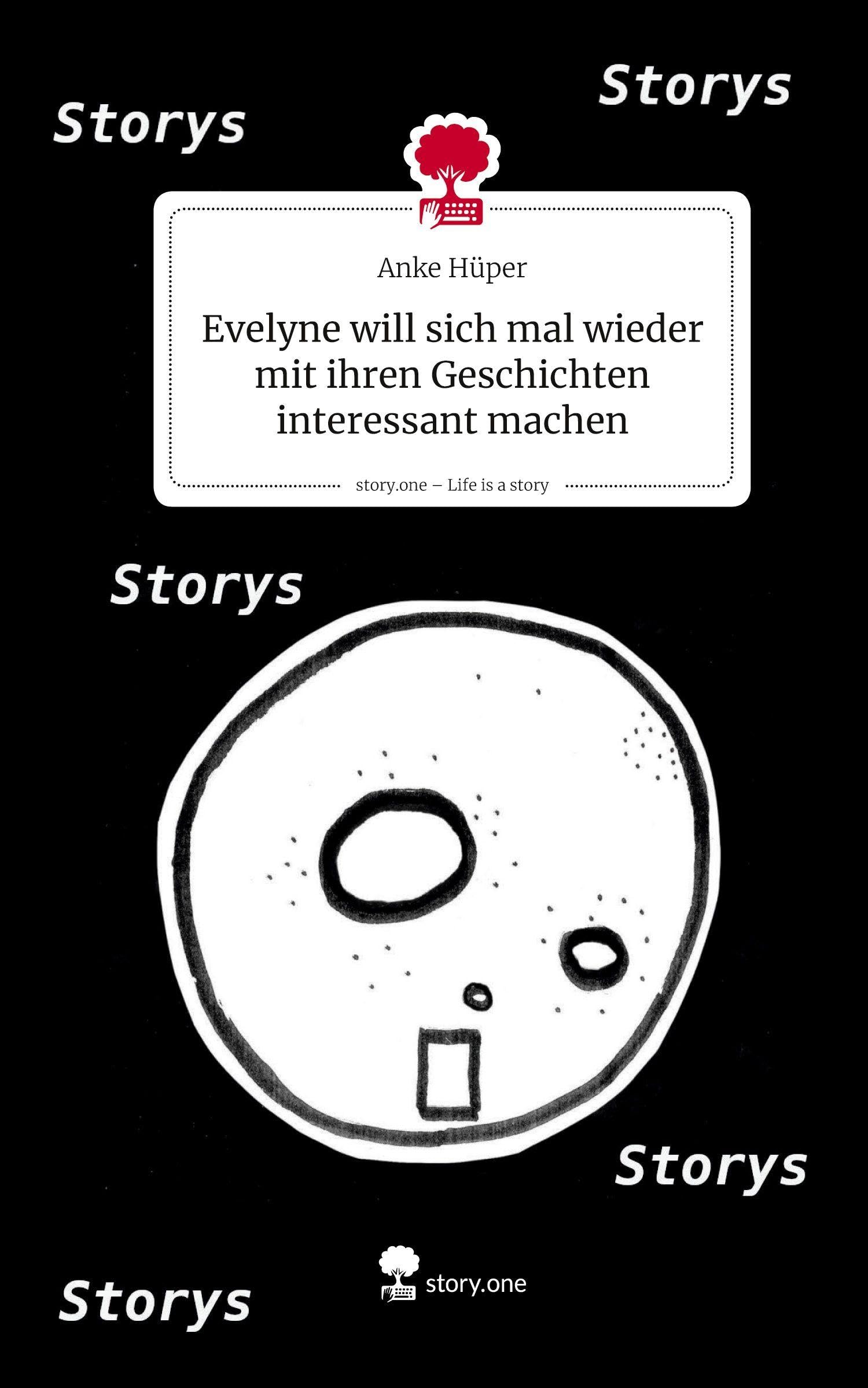 Evelyne will sich mal wieder mit ihren Geschichten interessant machen. Life is a Story - story.one Contemporary literature