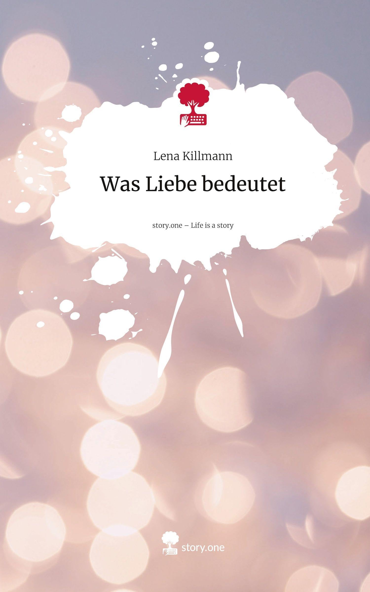 Was Liebe bedeutet. Life is a Story - story.one Contemporary literature