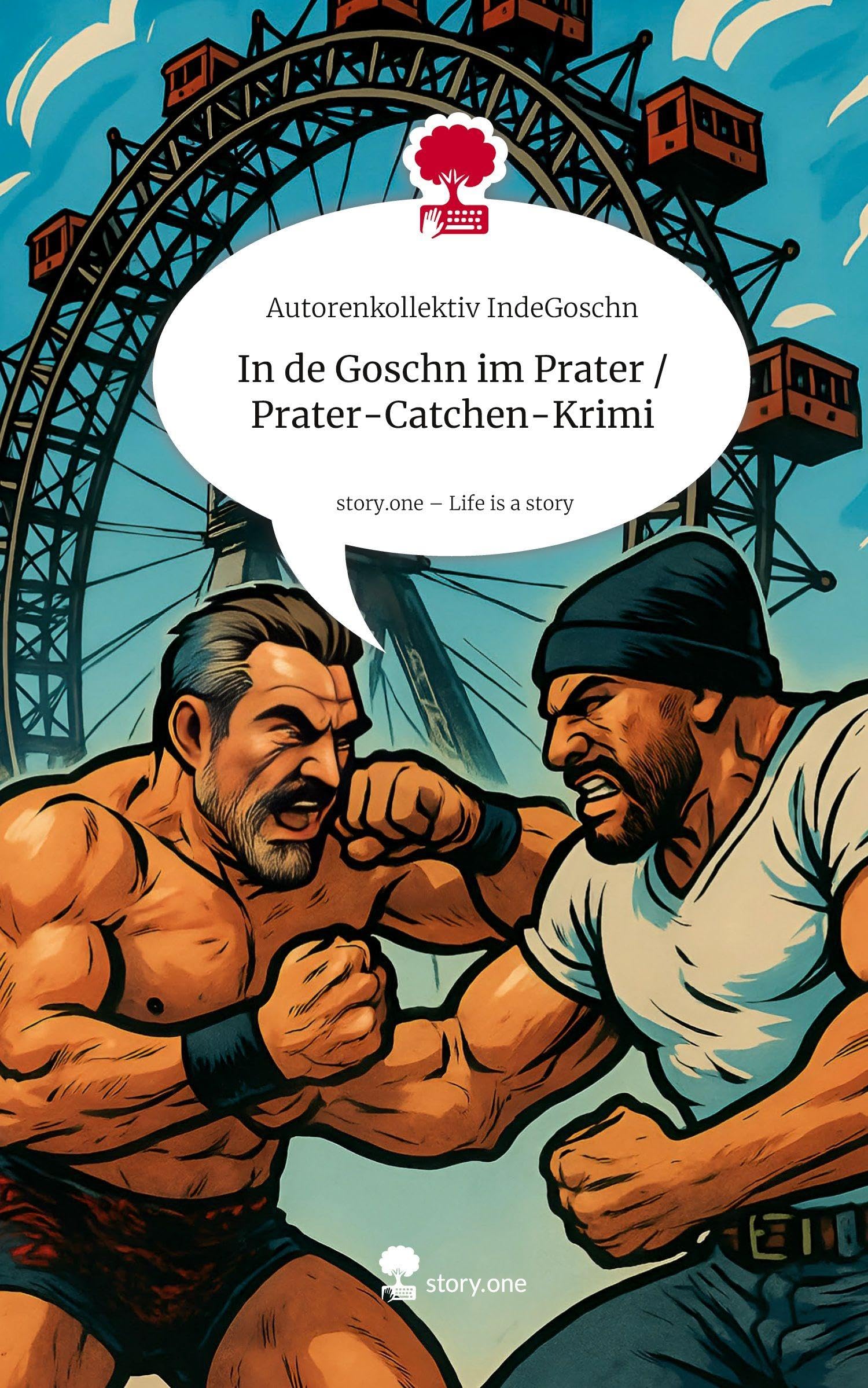 In de Goschn im Prater / Prater-Catchen-Krimi. Life is a Story - story.one Books