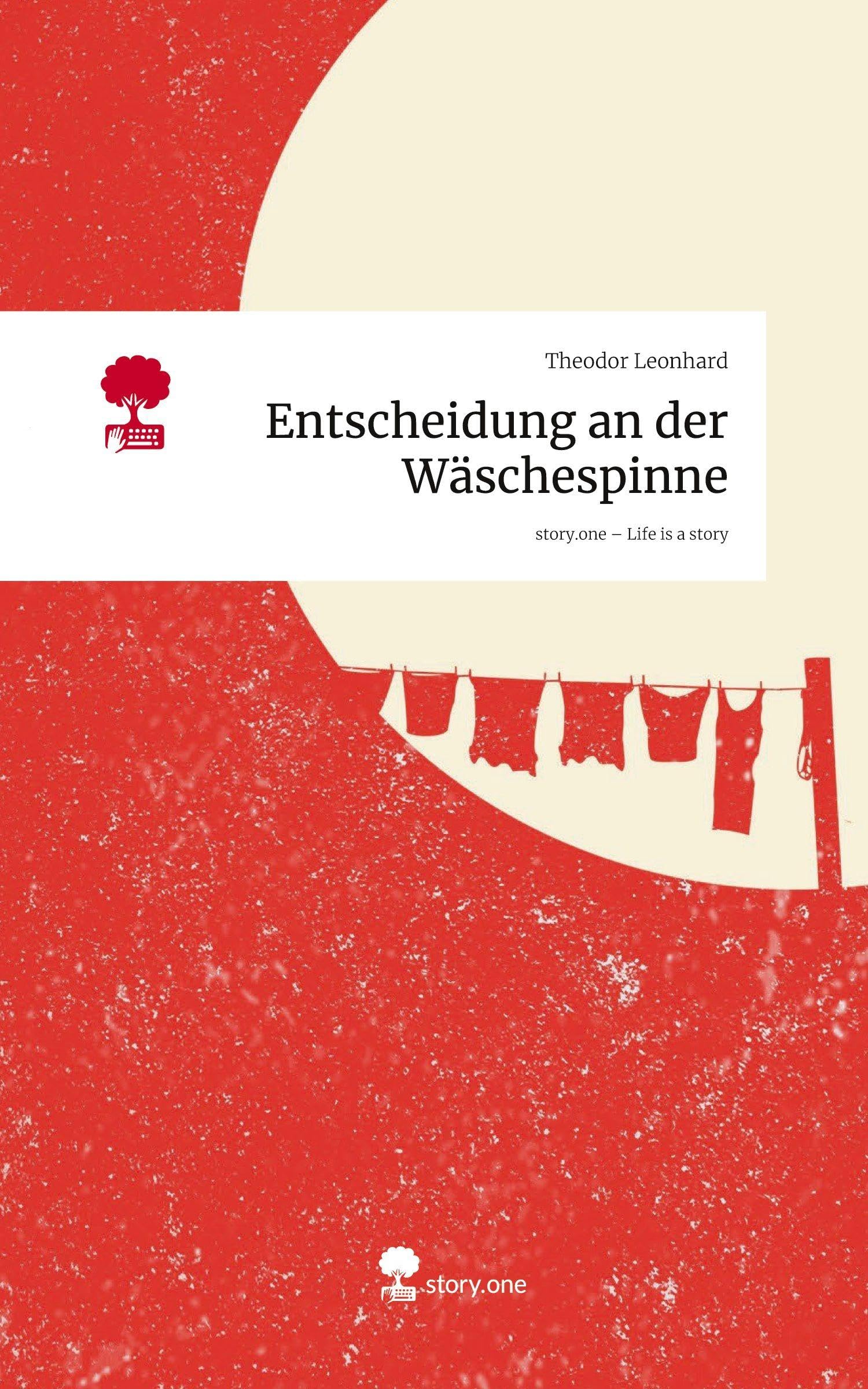 Entscheidung an der Wäschespinne. Life is a Story - story.one Contemporary literature