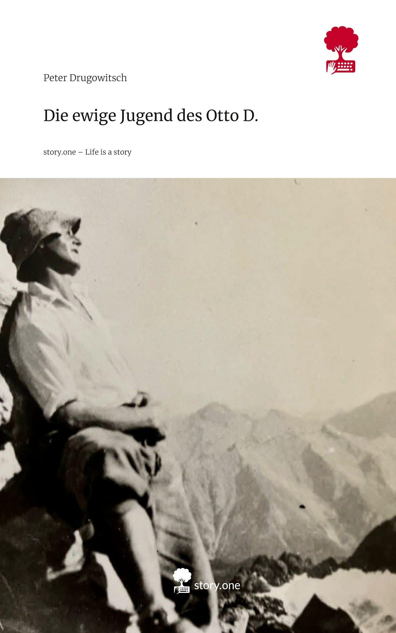 Die ewige Jugend                                   des Otto D.. Life is a Story - story.one Contemporary literature