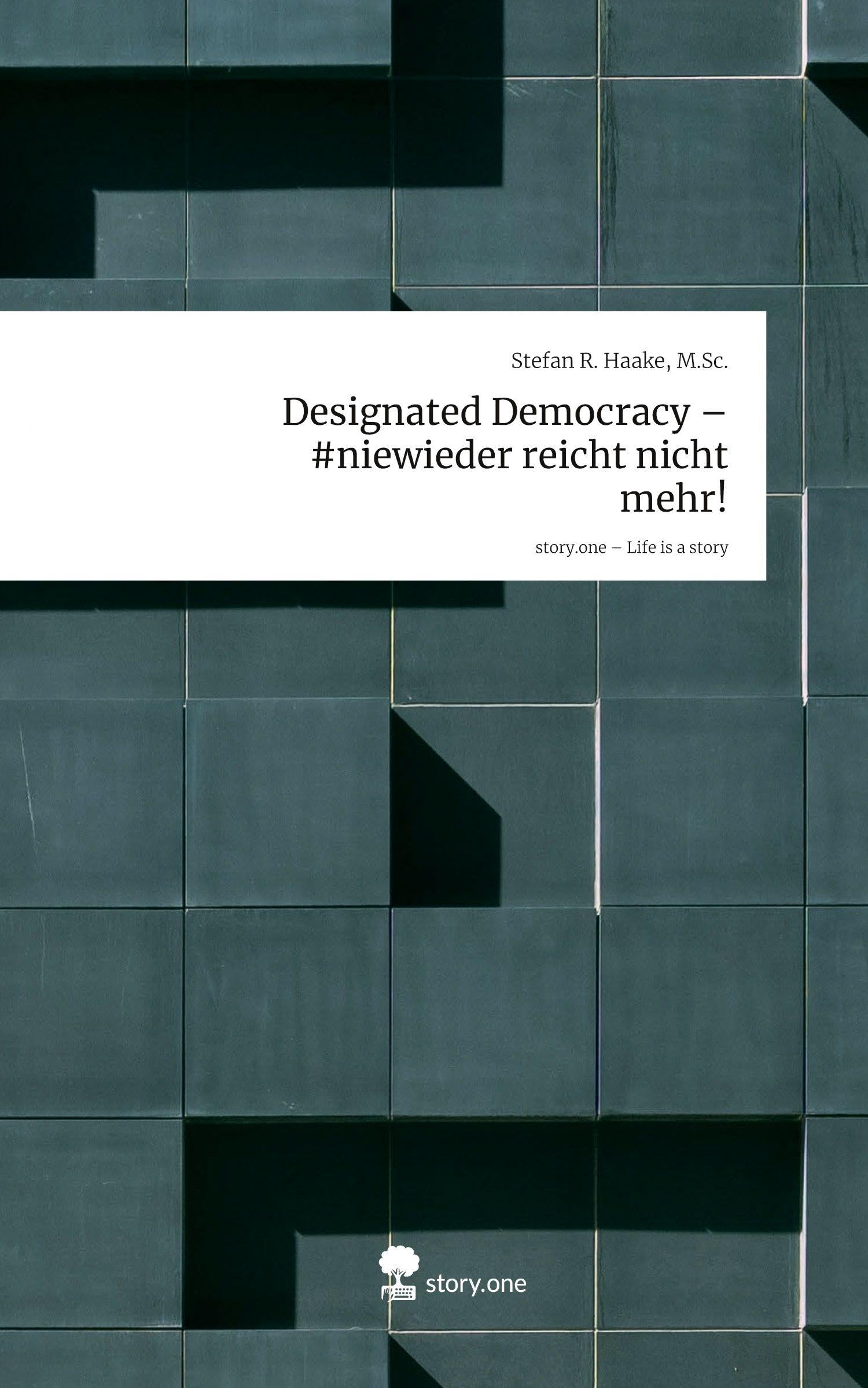 Designated Democracy - #niewieder reicht nicht mehr!. Life is a Story - story.one Politics & Society