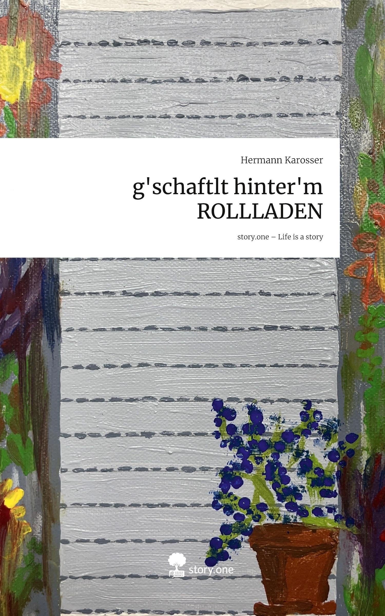 g'schaftlt hinter'm ROLLLADEN. Life is a Story - story.one Psychology