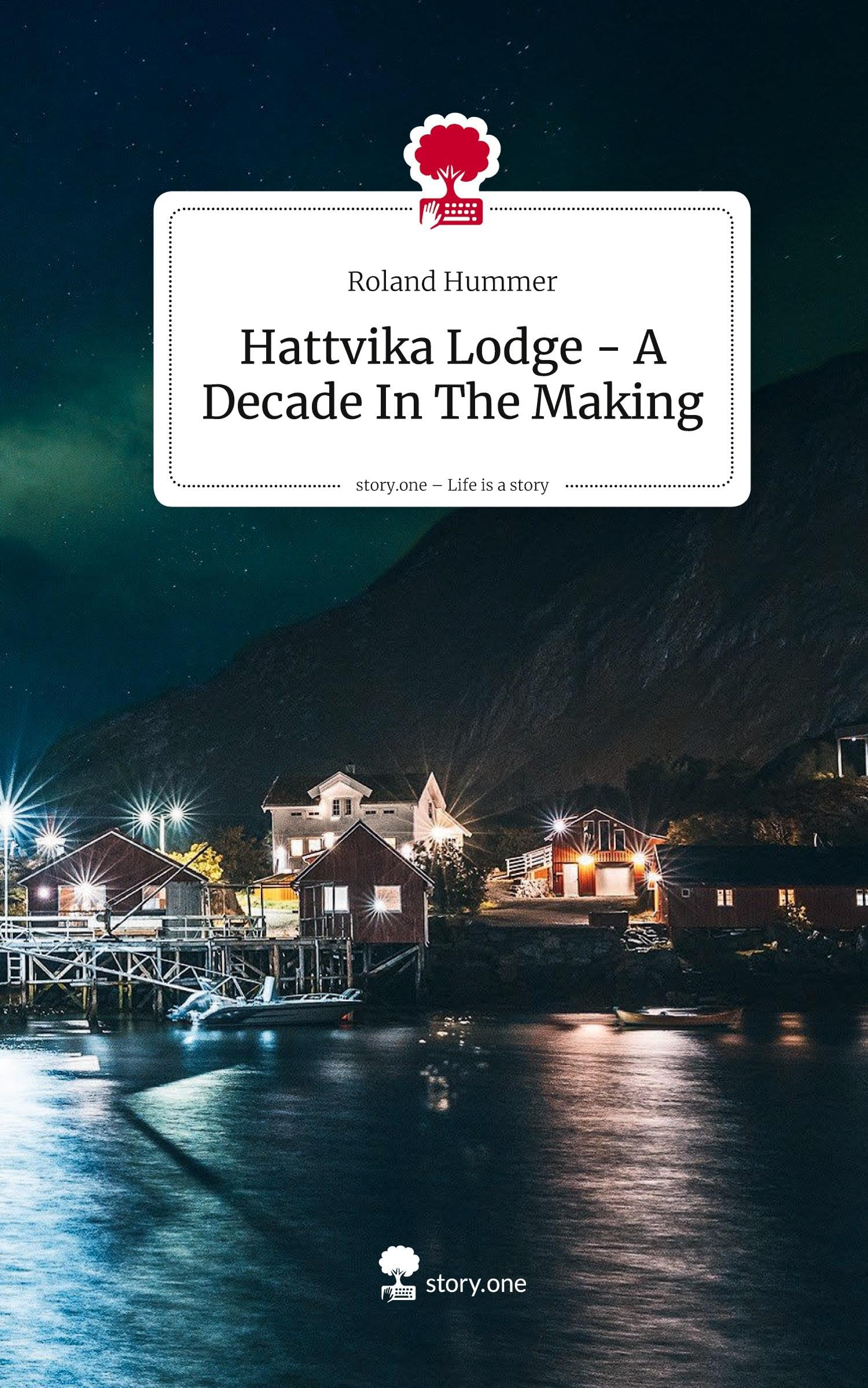 Hattvika Lodge - A Decade In The Making. Life is a Story - story.one Personalities
