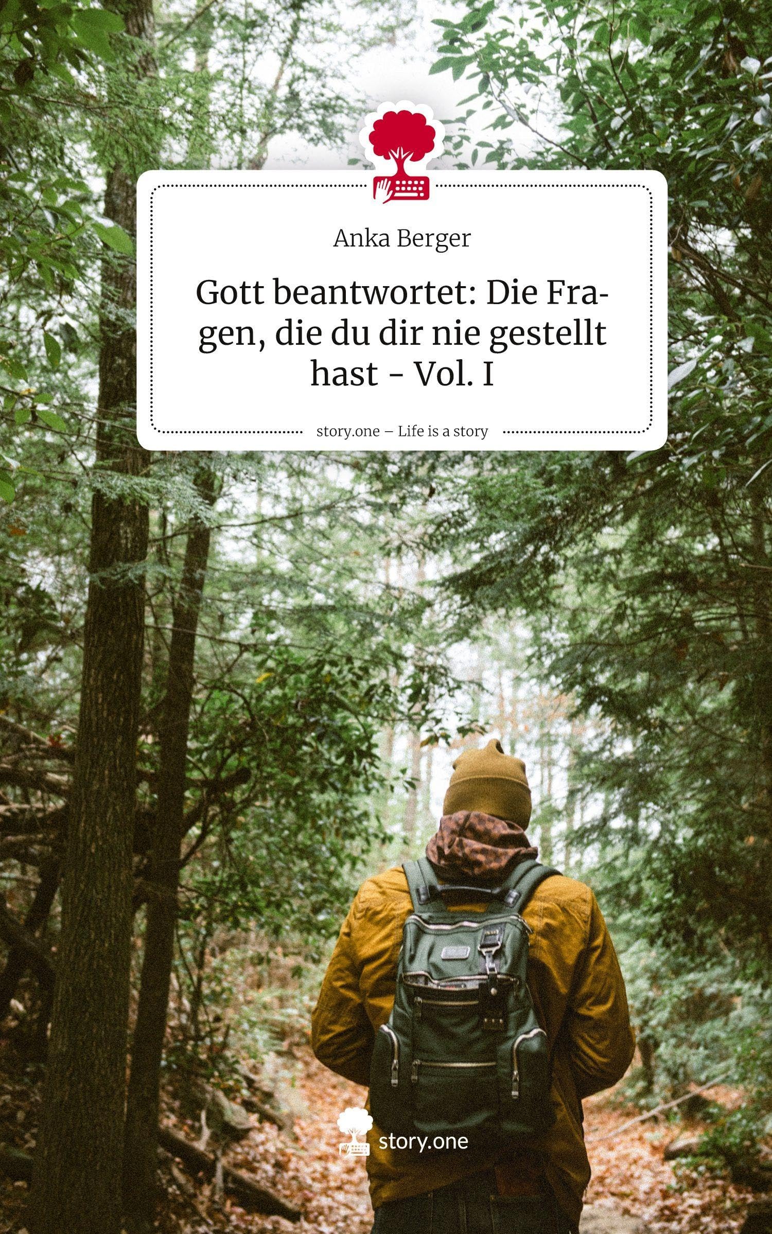 Gott beantwortet: Die Fragen, die du dir nie gestellt hast - Vol. I. Life is a Story - story.one Books